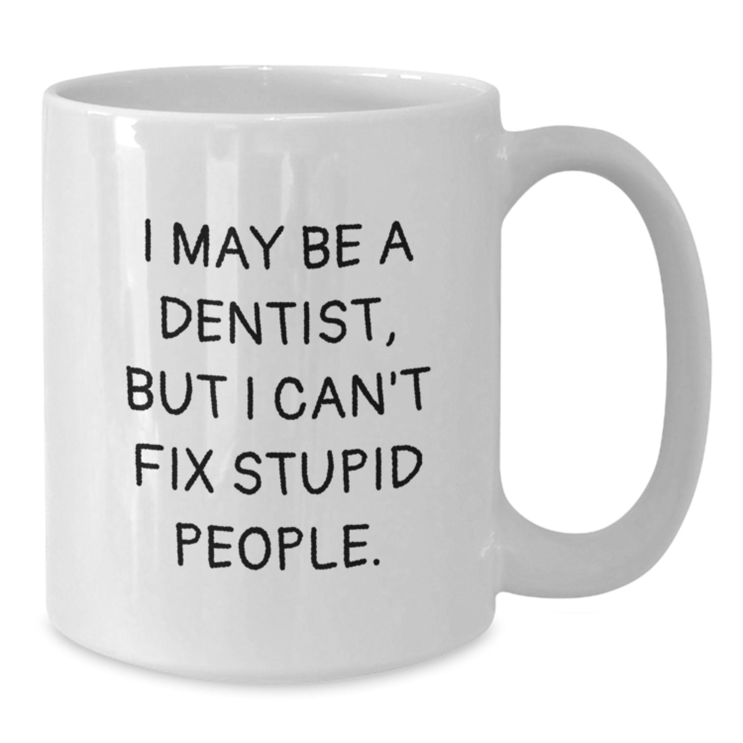 Funny Dentist Gifts from Men for Father's Day Unique White Coffee Mugs, I May Be A Dentist But I Cant Fix Stupid People Mug, 11oz or 15oz Ceramic Mug Gift - Additional