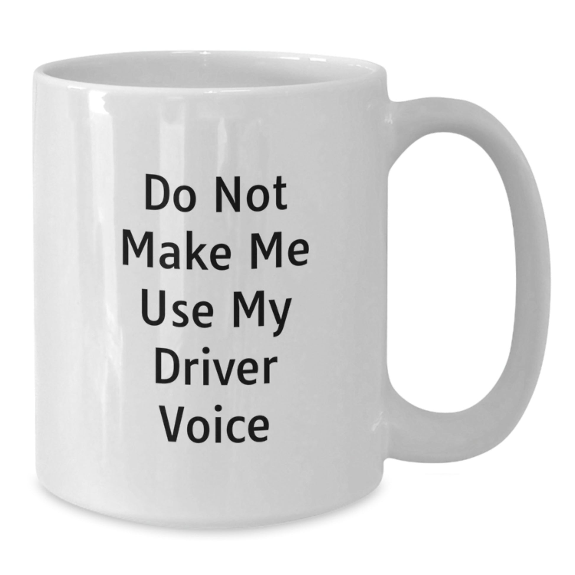 Funny Driver Humor Gifts for Him from Friends and Family - 'Do Not Make Me Use My Driver Voice' White Coffee Mug - Additional