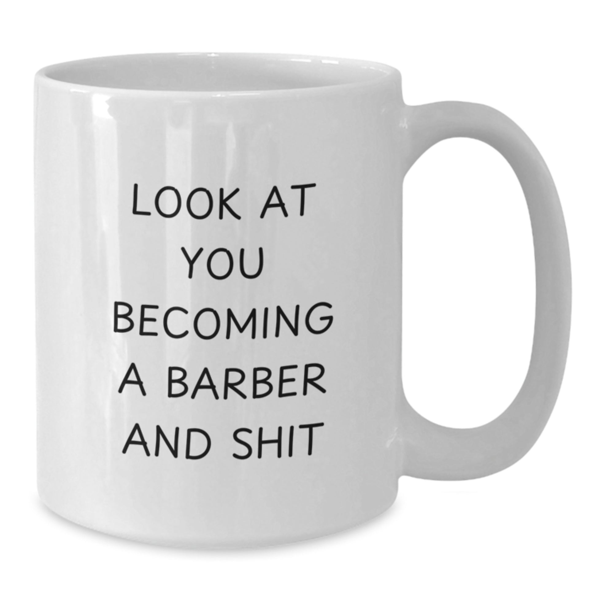 Funny Barber Gifts from Friends for Men - Look At You Becoming A Barber - White Coffee Mug, 11oz or 15oz Capacity - Additional