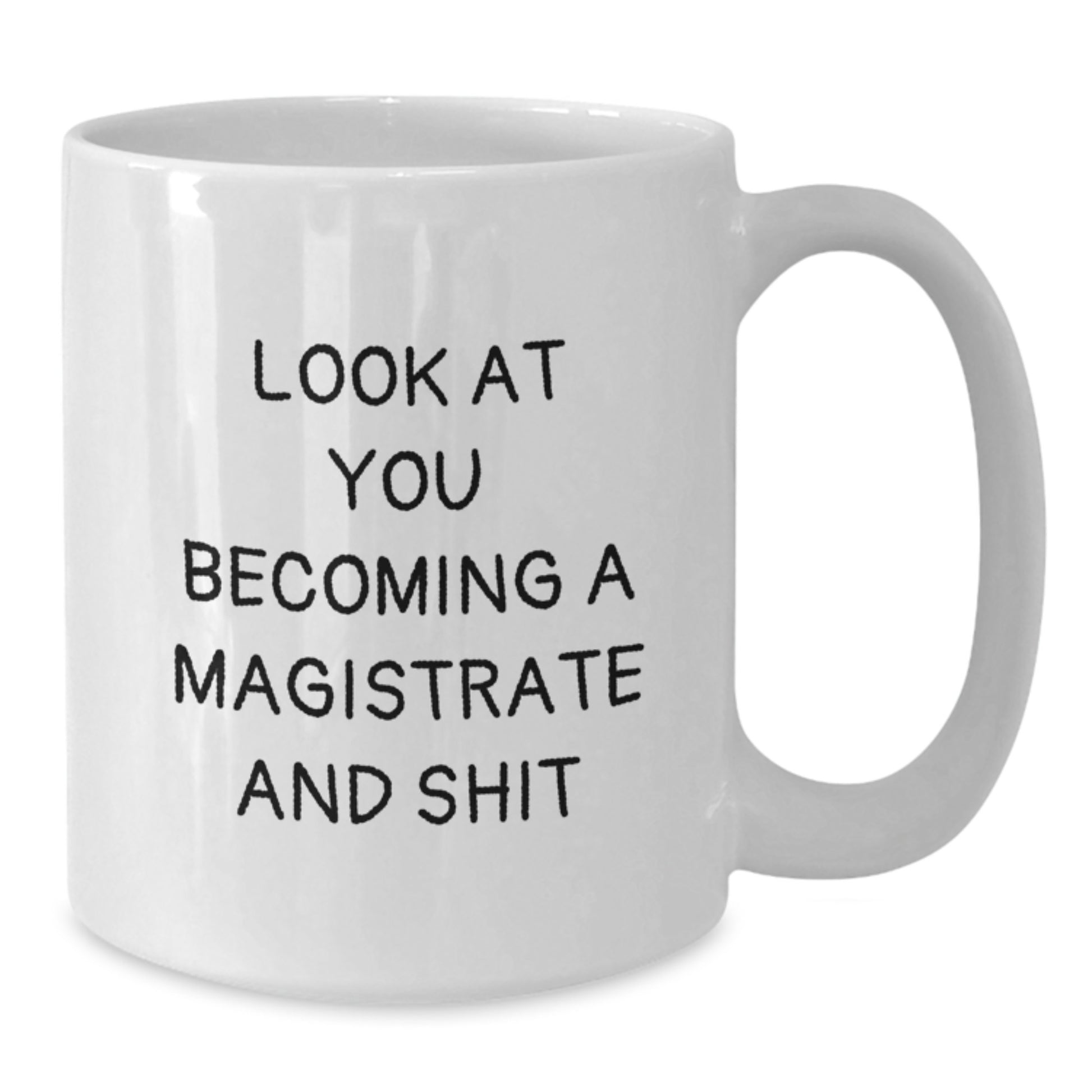 Funny Magistrate Gifts for Magistrate - White Coffee Mug, Look At You Becoming A Magistrate And Shit, Gifts from Friends to Family - Additional