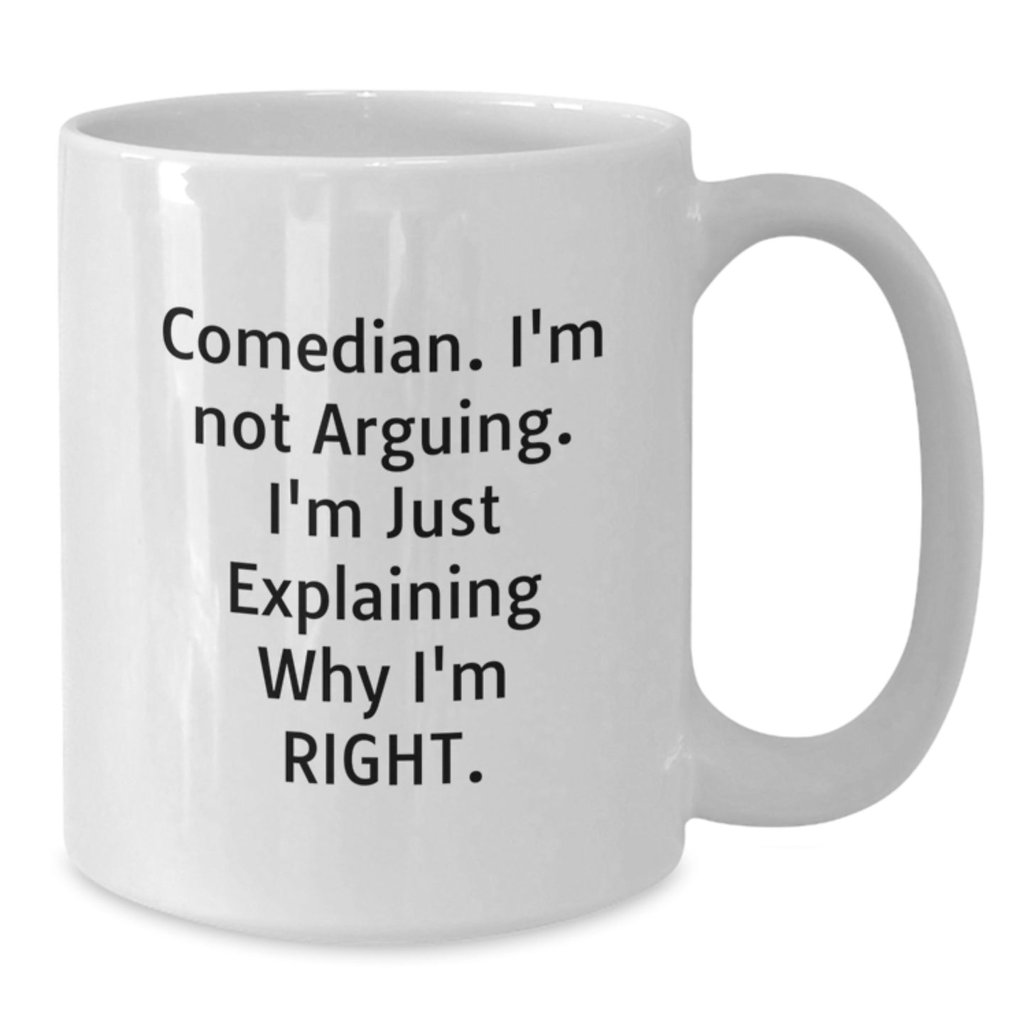 Comedian Humor White Coffee Mug Gifts for Friends from Family - 'I'm Not Arguing I'm Just Explaining Why I'm Right' Funny Graduation Unique - Additional