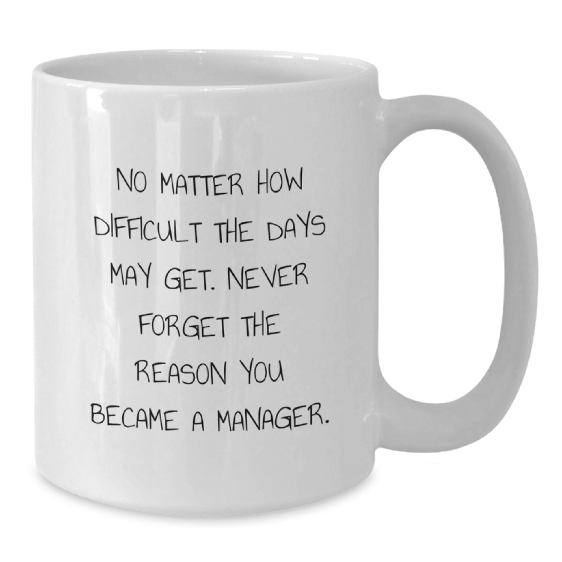 Funny Manager Gifts from Men, Inspirational White Coffee Mug for Graduation Unique Gifts for Manager, No Matter How Difficult The Days May Get. - Additional