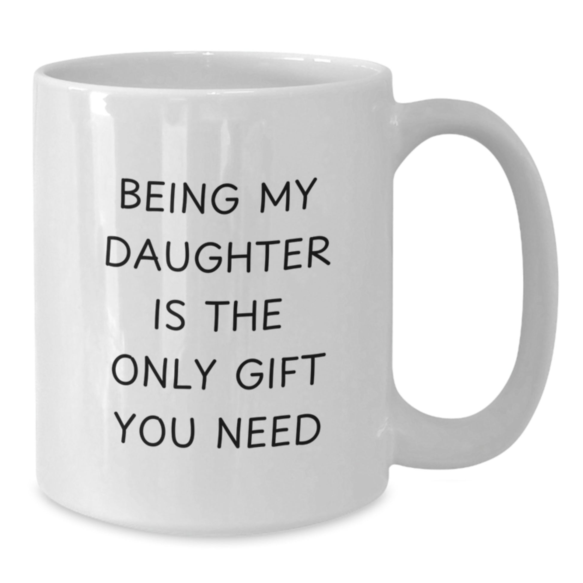 Funny Daughter Quotes White Coffee Mug, Gifts from Mom to Daughter, Unique Graduation Gifts for Daughters, Daughter Gifts, Being My Daughter Is The Only Gift You Need Mug - Additional