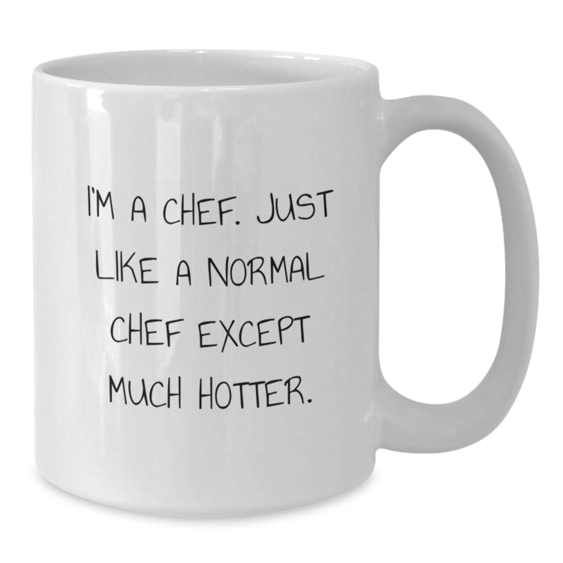 Funny Chef Gifts from Men to Women on Mother's Day, White Coffee Mug, I'm A Chef Just Like A Normal Chef Except Much Hotter. - Additional