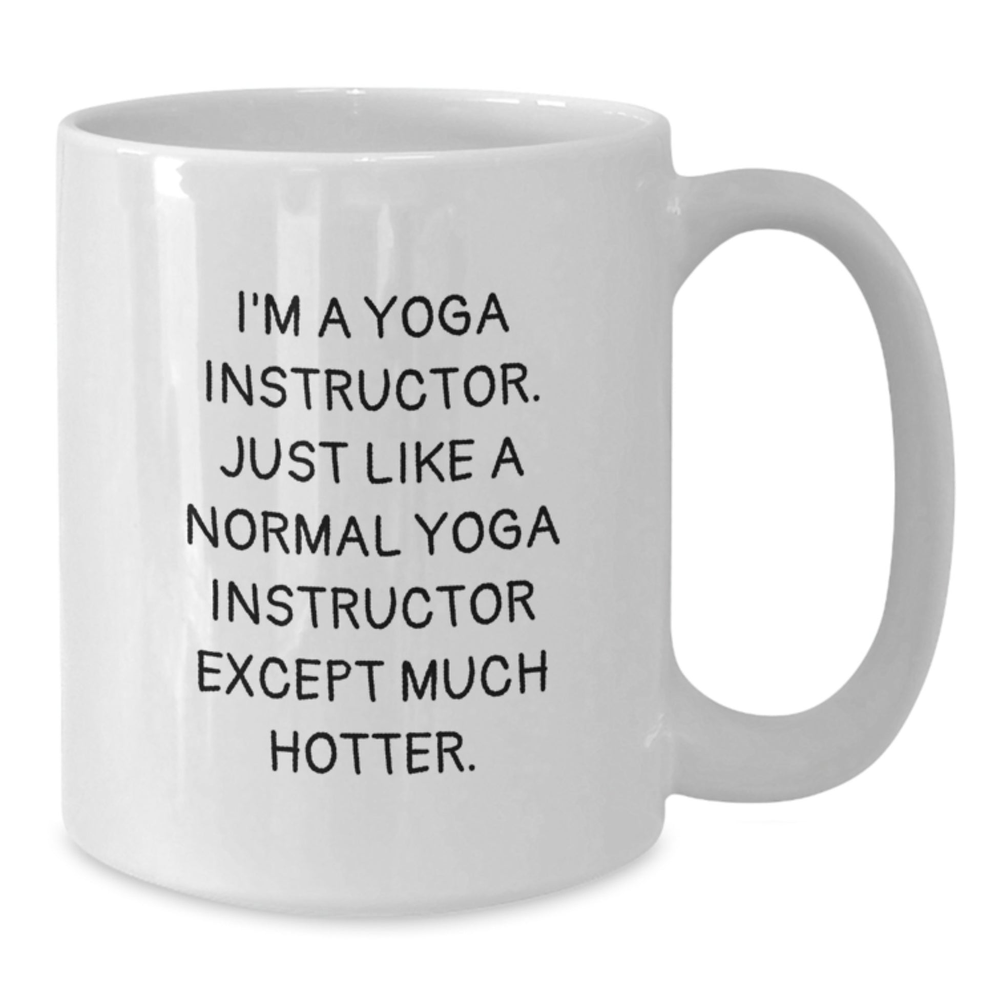 Funny Yoga Instructor Gifts for Her - White Coffee Mug - 'I'm A Yoga Instructor... Except Much Hotter' - Unique Gifts from Family to Mom on Mother's Day - Additional