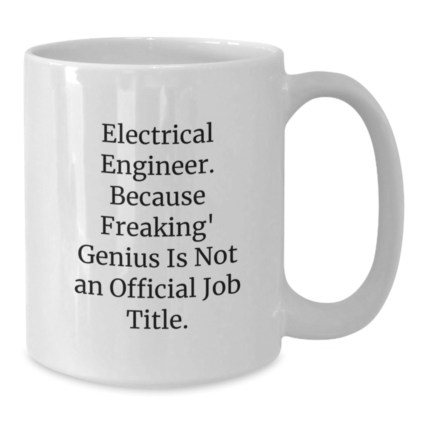 Funny Valentine's Gifts from Friends for Electrical Engineers - White Coffee Mug - 'Electrical Engineer. Because Freaking genius Is Not An Official Job Title.' - Additional