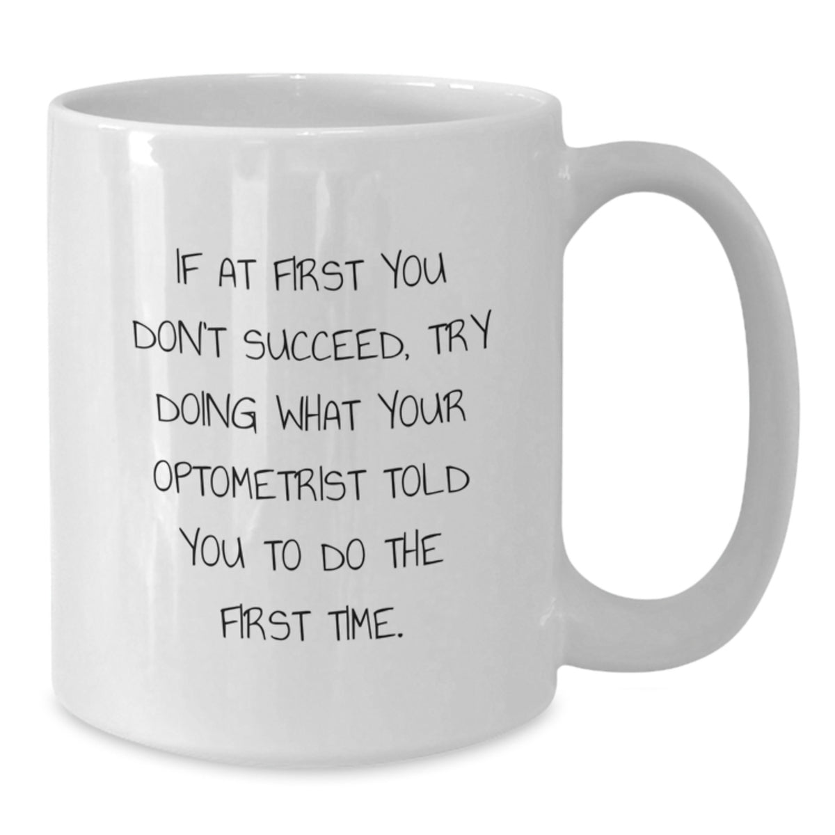 Witty Gift for Friends - Novelty Optometrist Coffee Mug - If At First - Additional