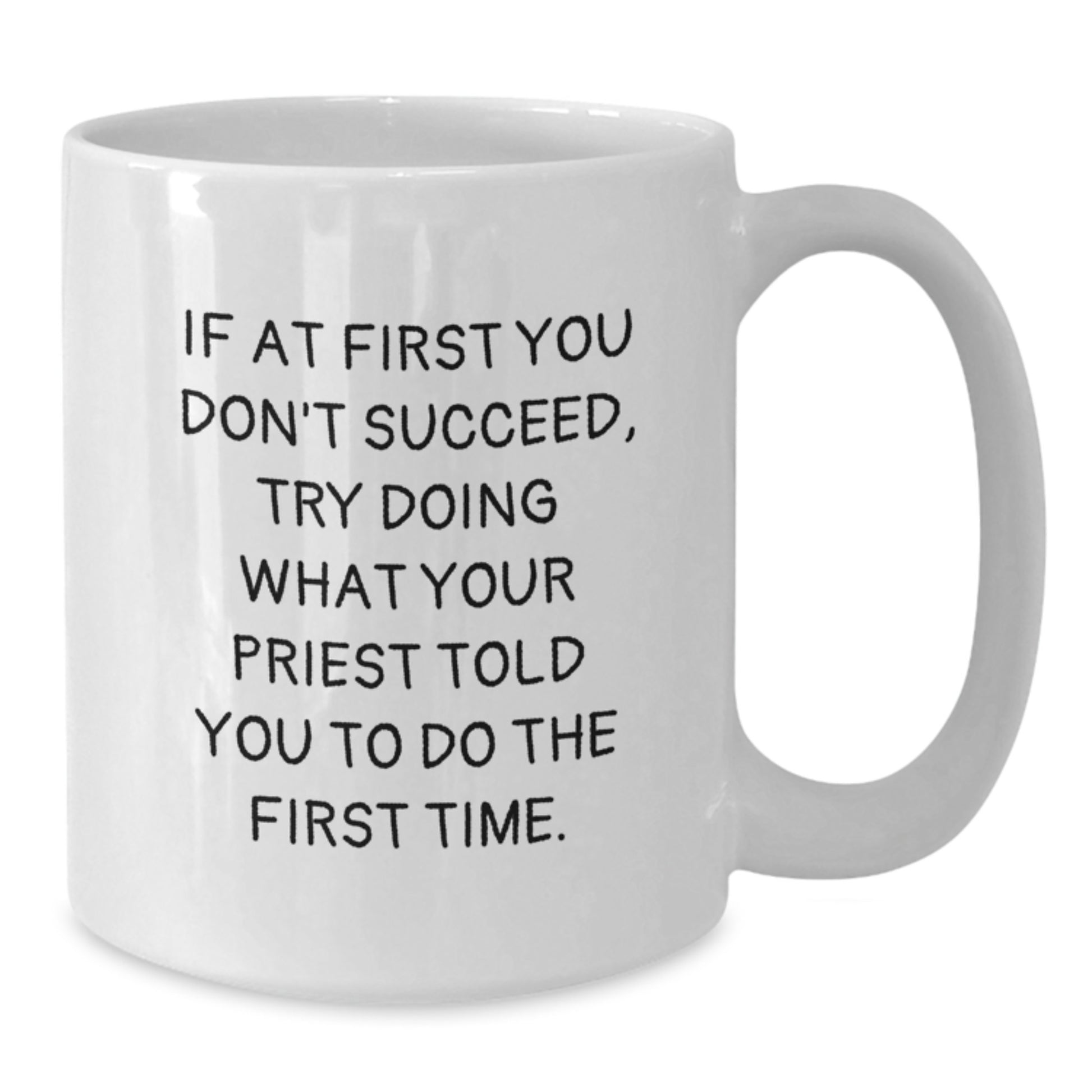 Funny Priest Gifts from Men for Valentine's Unique White Coffee Mugs - If At First You Don't Succeed, Try Doing What Your Priest Told You To Do The First Time - Additional