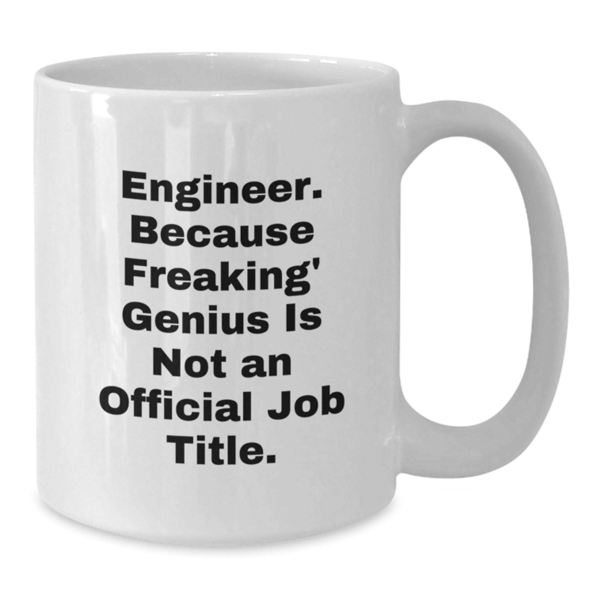 Funny Engineer Gifts from Men to Coworkers - White Coffee Mug - 'Engineer. Because Freaking' genius Is Not An Official Job Title.' - Additional