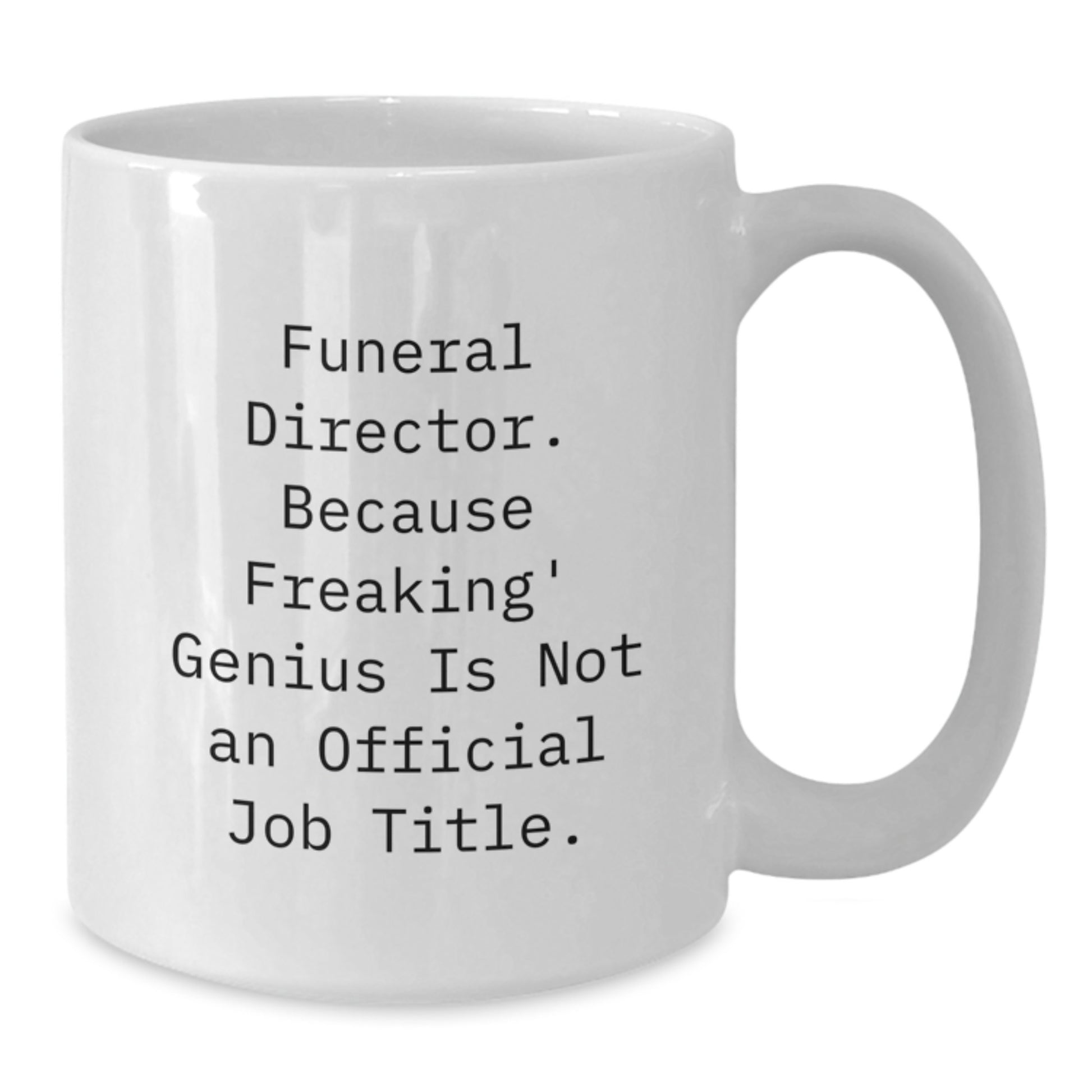 Funny Gifts from Men to Funeral Directors, White Coffee Mug, Christmas Unique Presents, Because Freaking' genius Is Not An Official Job Title. - Additional