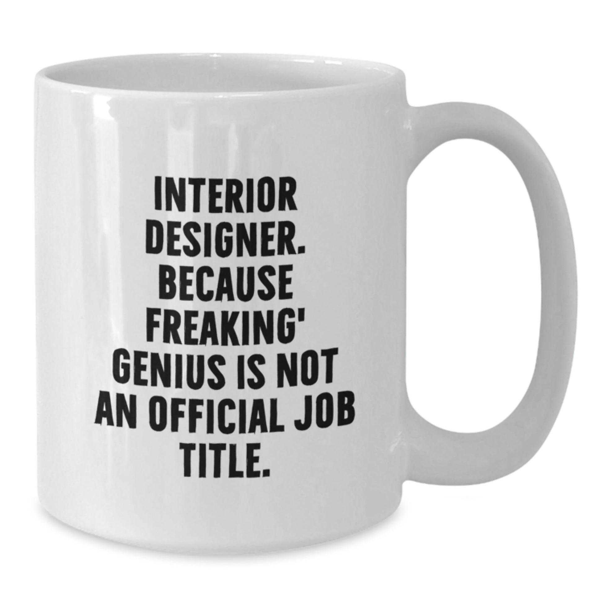 Funny Gifts from Friends to Interior Designer, White Coffee Mug for Interior Designer, Birthday Inspirational Quote Mug - 11oz or 15oz - Additional