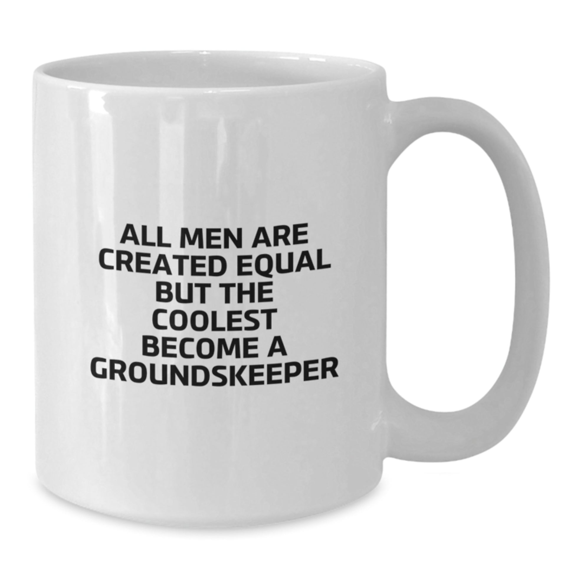 groundskeeper Funny Mugs, Gifts from Men to groundskeeper, Graduation Unique Gifts for groundskeeper Friends, White Coffee Mug, All Men Are Created Equal But The Coolest Become A groundskeeper - Additional