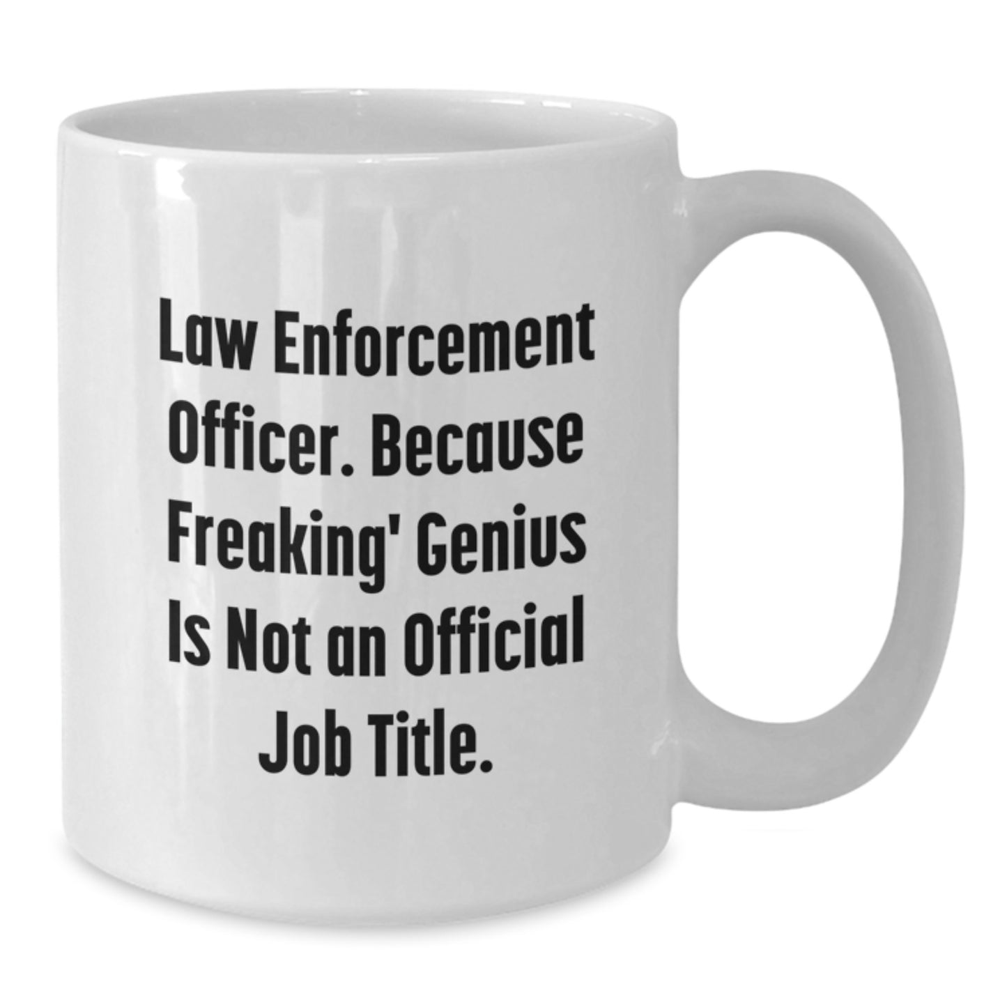 Funny Gifts for Law Enforcement Officer, Because Freaking' genius Is Not An Official Job Title, White Coffee Mug for Men or Women - Additional