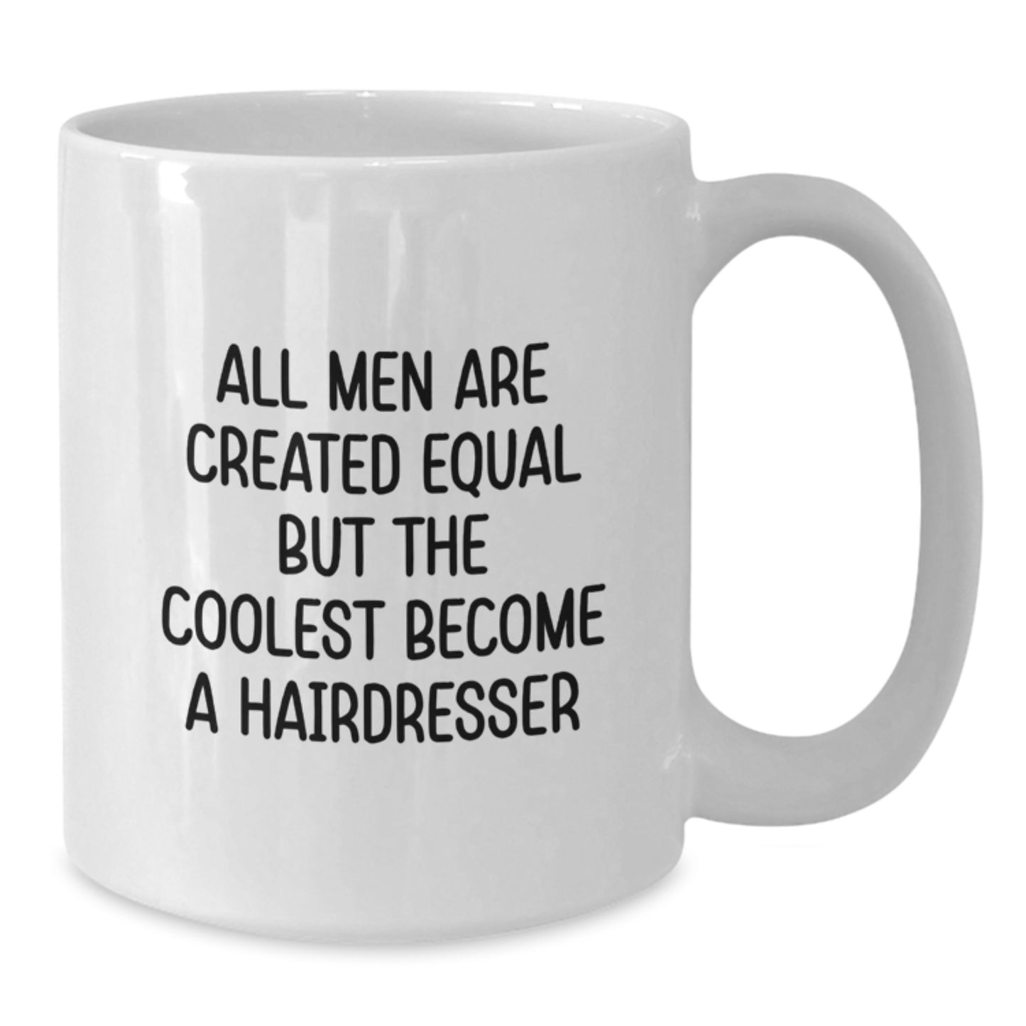 Funny Hairdresser Gifts from Men to Hairdressers on Valentine's Unique White Coffee Mug All Men Are Created Equal But The Coolest Become A Hairdresser - Additional