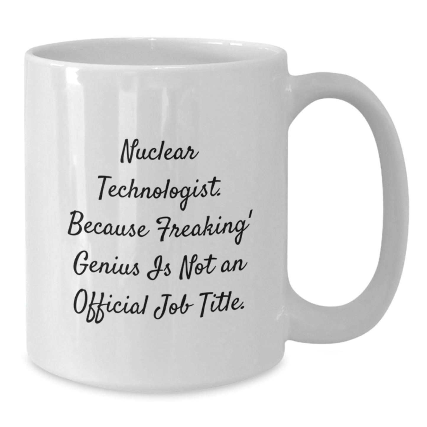 Funny Nuclear Technologist White Coffee Mug Gifts from Friends, Family, or Coworkers for Birthday Unique Presents - Additional