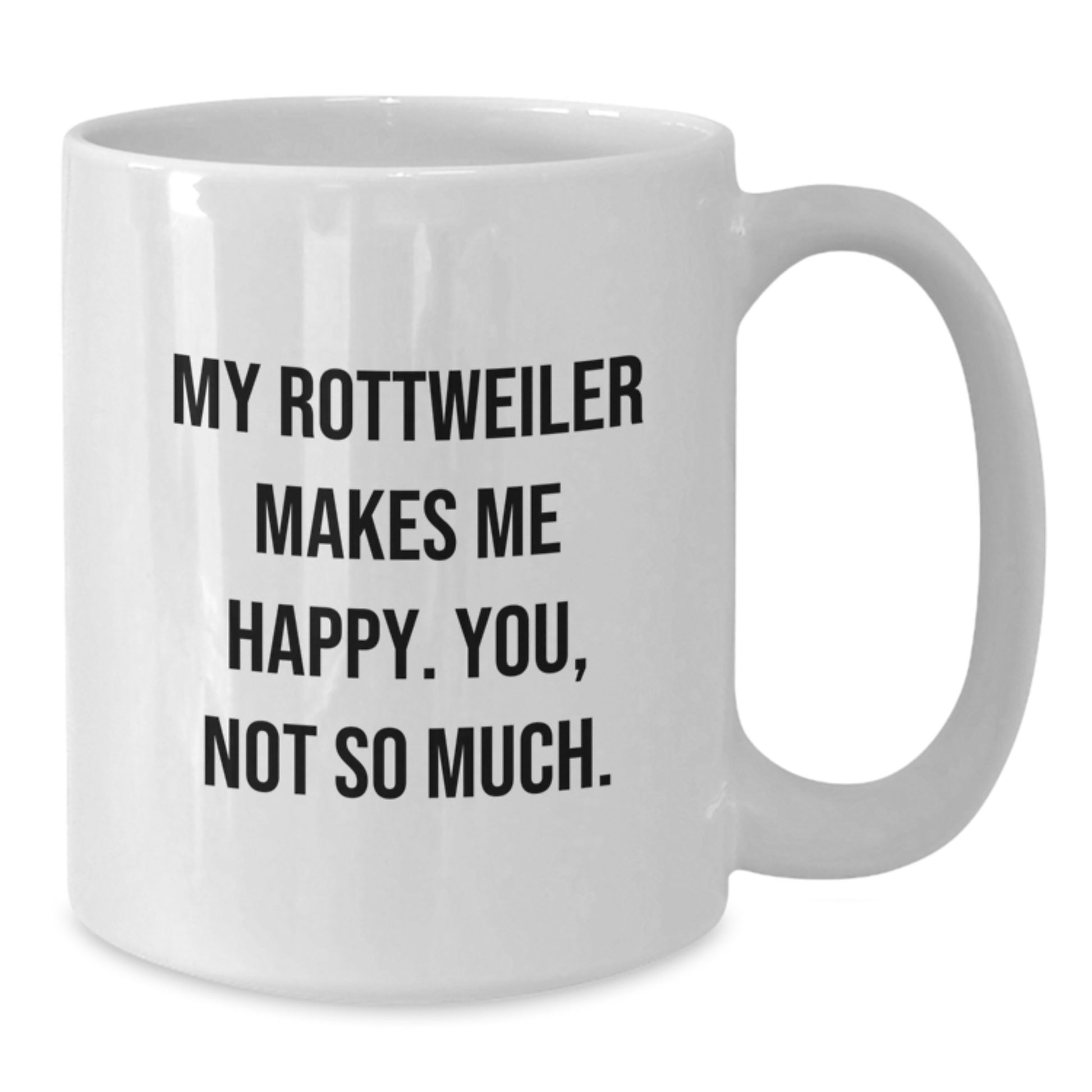 Funny Rottweiler Dog Gifts for Rottweiler Lovers, Birthday Unique White Coffee Mugs from Friends, Family, or Coworkers, My Rottweiler Makes Me Happy. You, Not So Much. - Additional