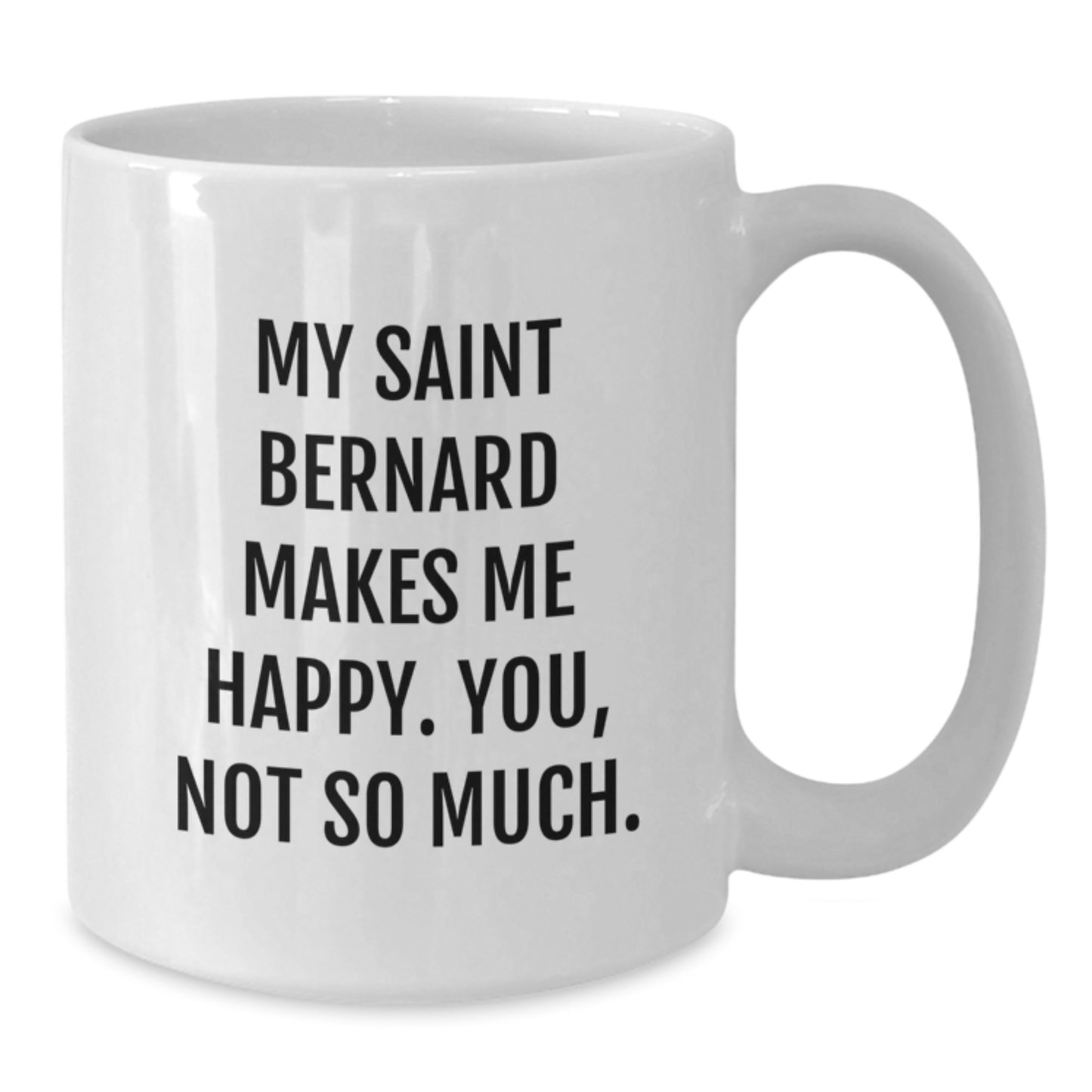 Funny Saint Bernard Dog Gifts for Birthday - White Coffee Mug 'My Saint Bernard Makes Me Happy. You, Not So Much.' - Additional