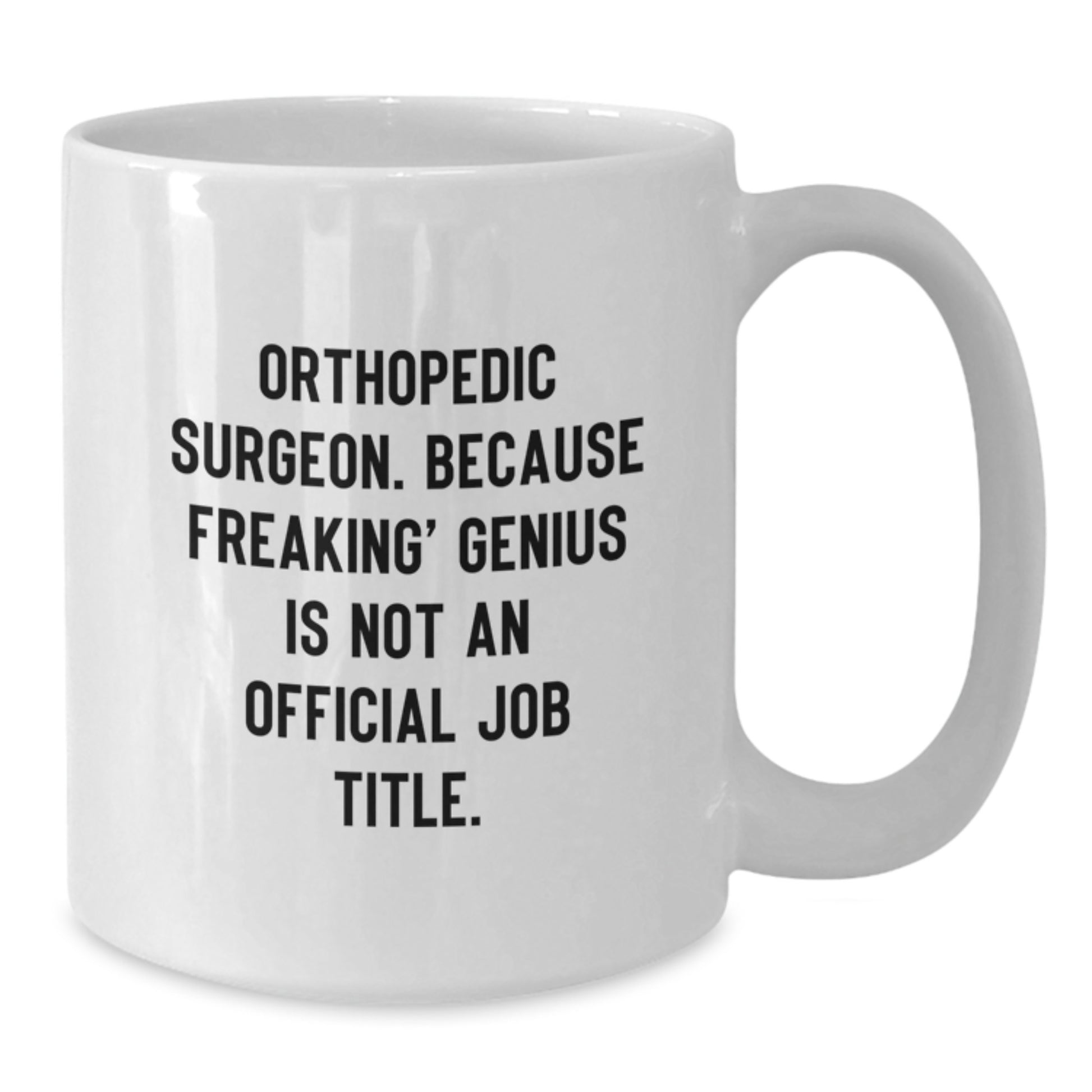Funny Orthopedic Surgeon Gifts for Him, White Coffee Mug Quote 'Orthopedic Surgeon. Because Freaking' - Additional