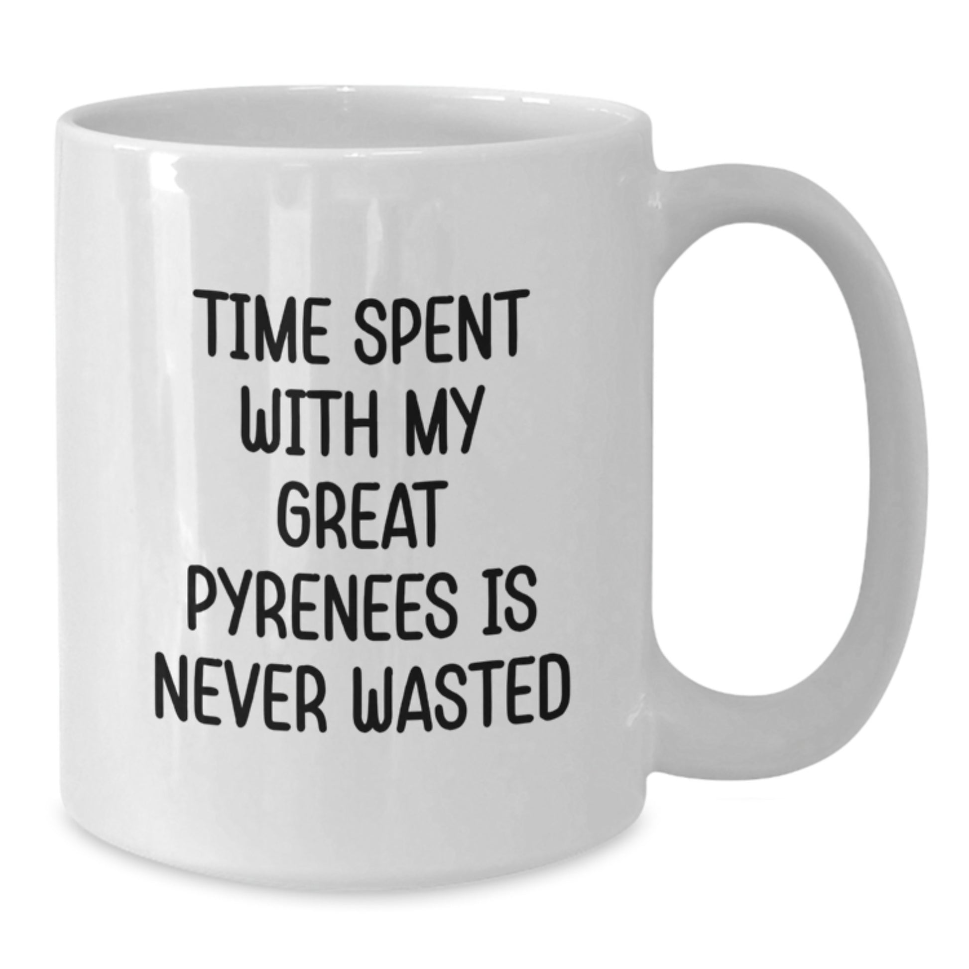Funny Great Pyrenees Dog Gifts from Friends for Great Pyrenees Dog Lovers White Coffee Mug - Time Spent With My Great Pyrenees Is Never Wasted Birthday Unique Gifts - Additional