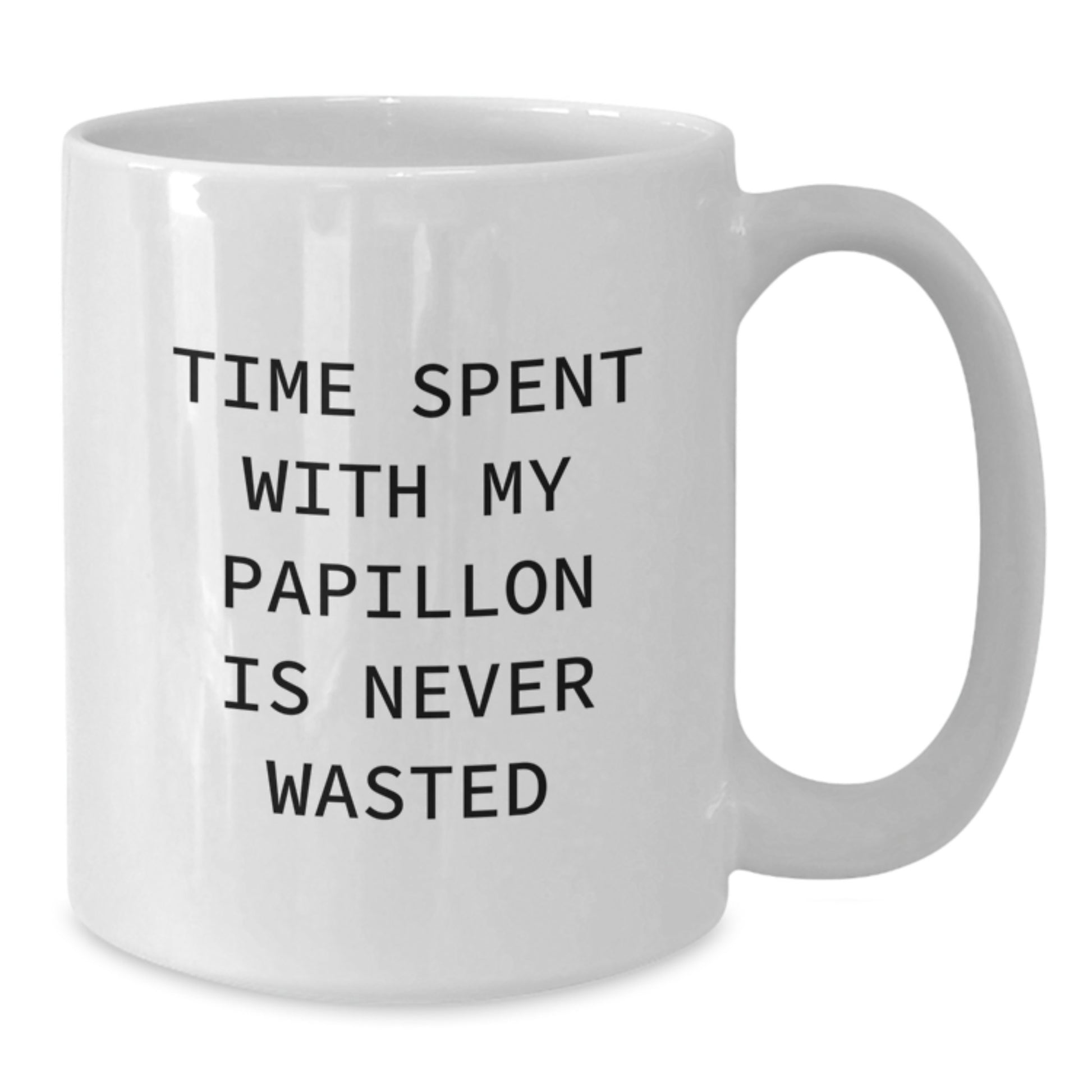 Funny Papillon Dog Gifts from Men or Women - White Coffee Mug Time Spent Is Never Wasted - Birthday Unique Mug for Friends, Family, or Coworkers - Additional