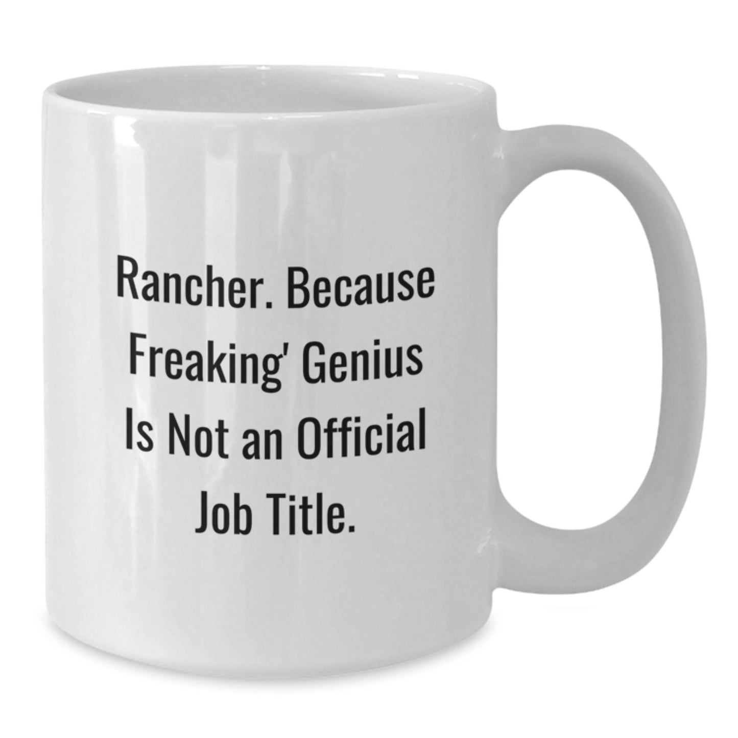 Funny Rancher Mug, Gifts from Family to Rancher, White Coffee Mug for Men, 'Rancher. Because Freaking' genius Is Not An Official Job Title.' - Additional