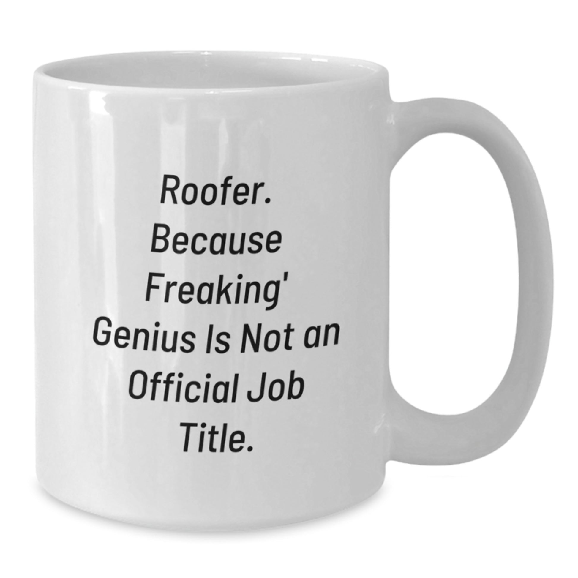 Roofer Funny Quote Gifts from Men for Father's Day Unique White Coffee Mugs, 11oz or 15oz Ceramic Mug with 'Roofer. Because Freaking' genius Is Not An Official Job Title.' - Additional