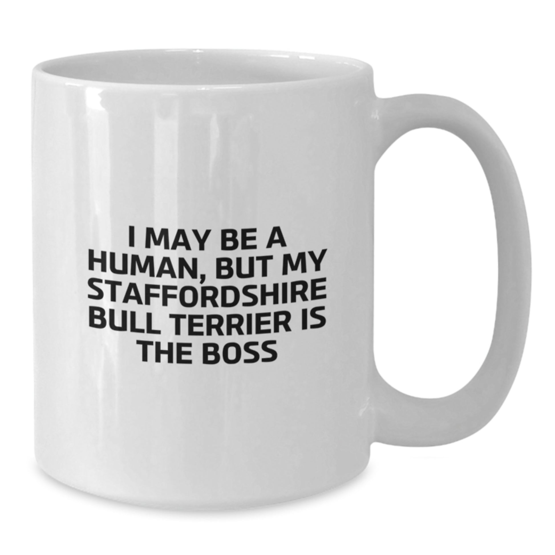 Staffordshire Bull Terrier Dog Gifts Funny Mug, Gift from Friends to Staffordshire Bull Terrier Dog Lover, I May Be A Human But My Staffordshire Bull Terrier Is The Boss Quote Birthday - Additional