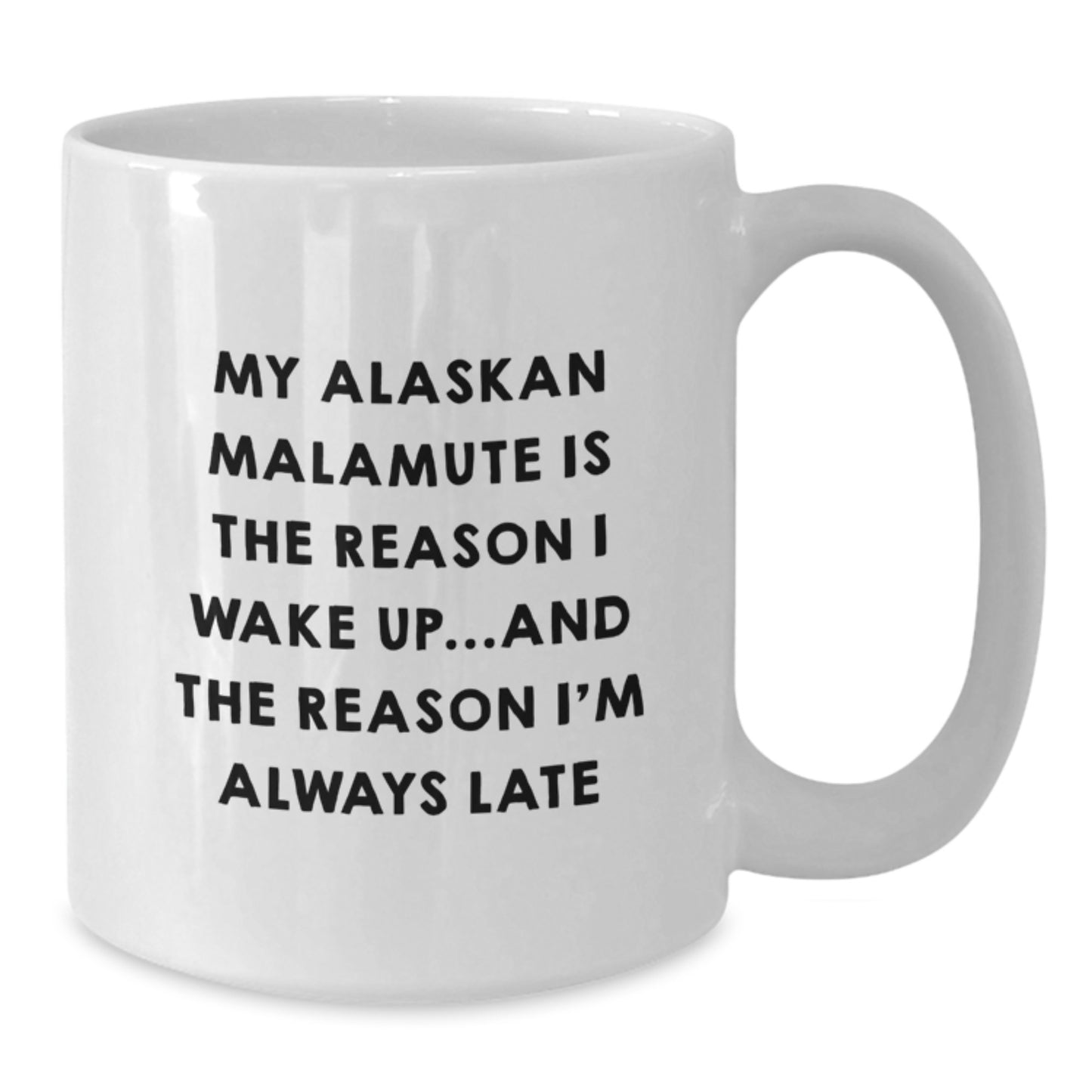 Funny Alaskan Malamute Dog Gifts for Men, White Coffee Mug, My Alaskan Malamute Is The Reason I Wake Up and I'm Always Late - Additional