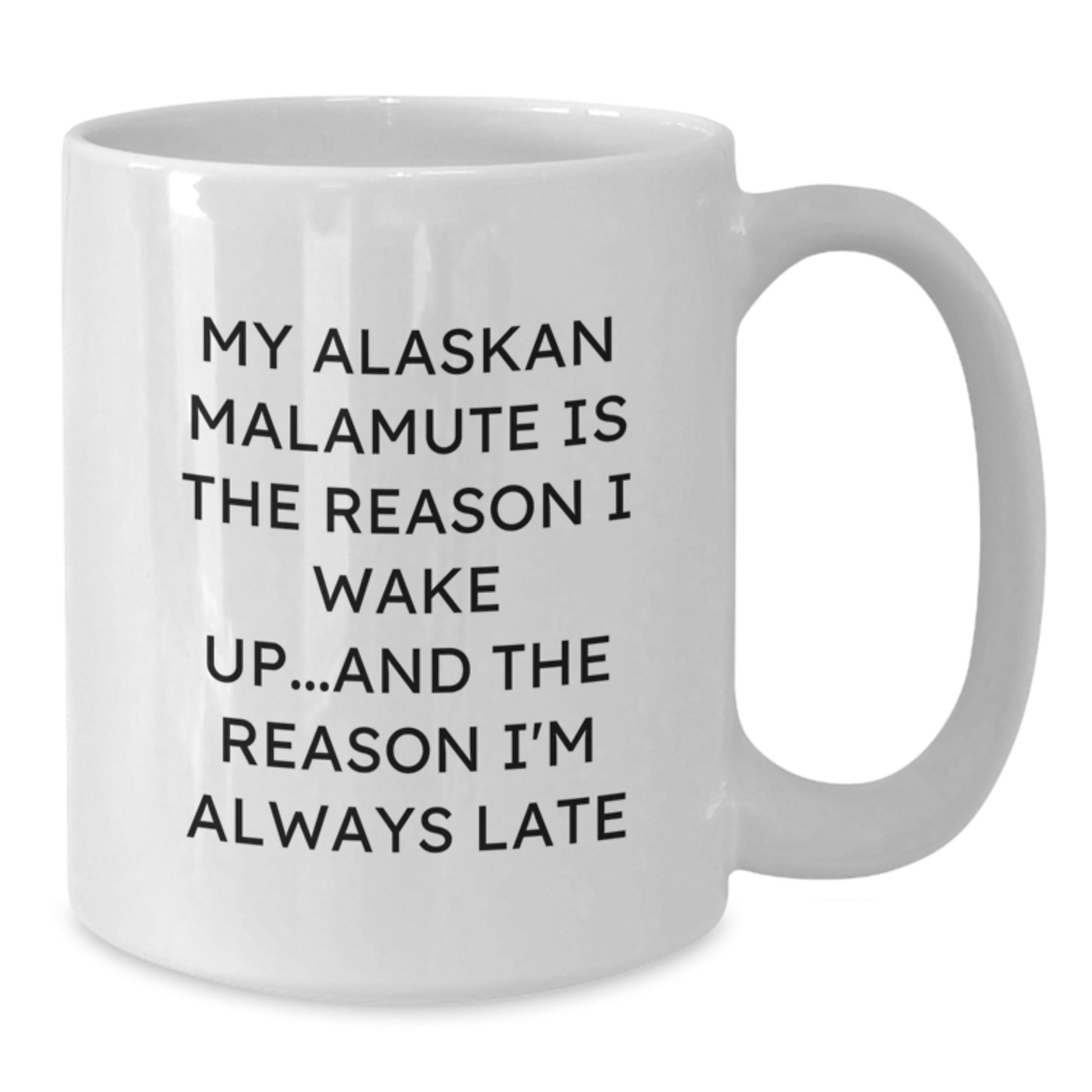 Funny Alaskan Malamute Dog Birthday Unique Gifts for Men from Friends White Coffee Mug - 'My Alaskan Malamute Is The Reason I Wake Up...and The Reason I'm Always Late' - Additional