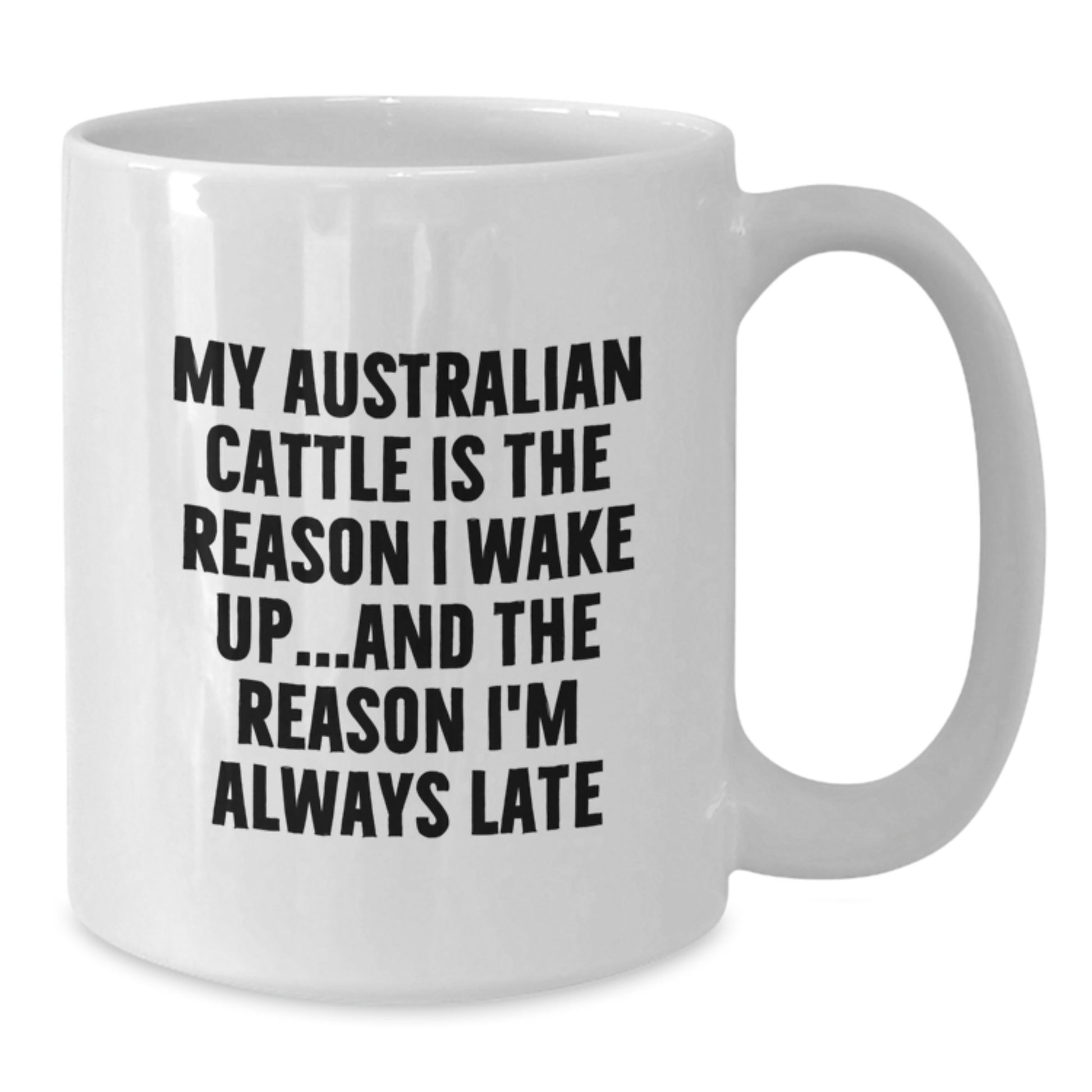 Funny Australian Cattle Dog Gifts for Men, White Coffee Mugs with Quote My Australian Cattle Is The Reason I Wake Up...and The Reason I'm Always Late, Gifts from Friends to Family for Birthday Unique - Additional