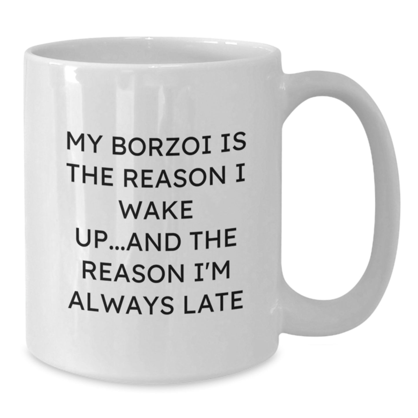 Funny Borzoi Dog Gifts from Friends and Family - My Borzoi Is The Reason I Wake Up White Coffee Mug, Birthday Unique Gifts - Additional