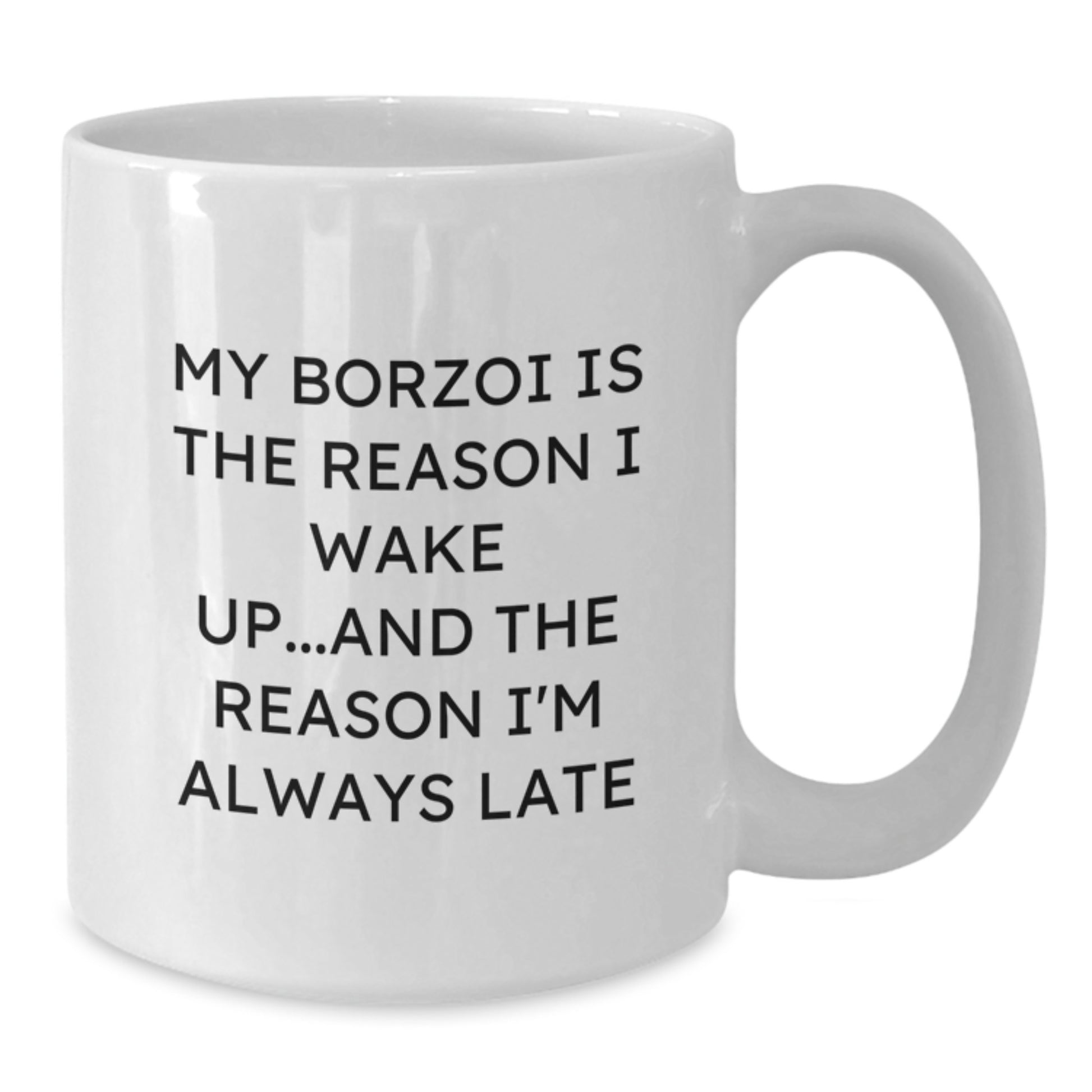 Funny Borzoi Dog Gifts from Friends and Family - My Borzoi Is The Reason I Wake Up White Coffee Mug, Birthday Unique Gifts - Additional