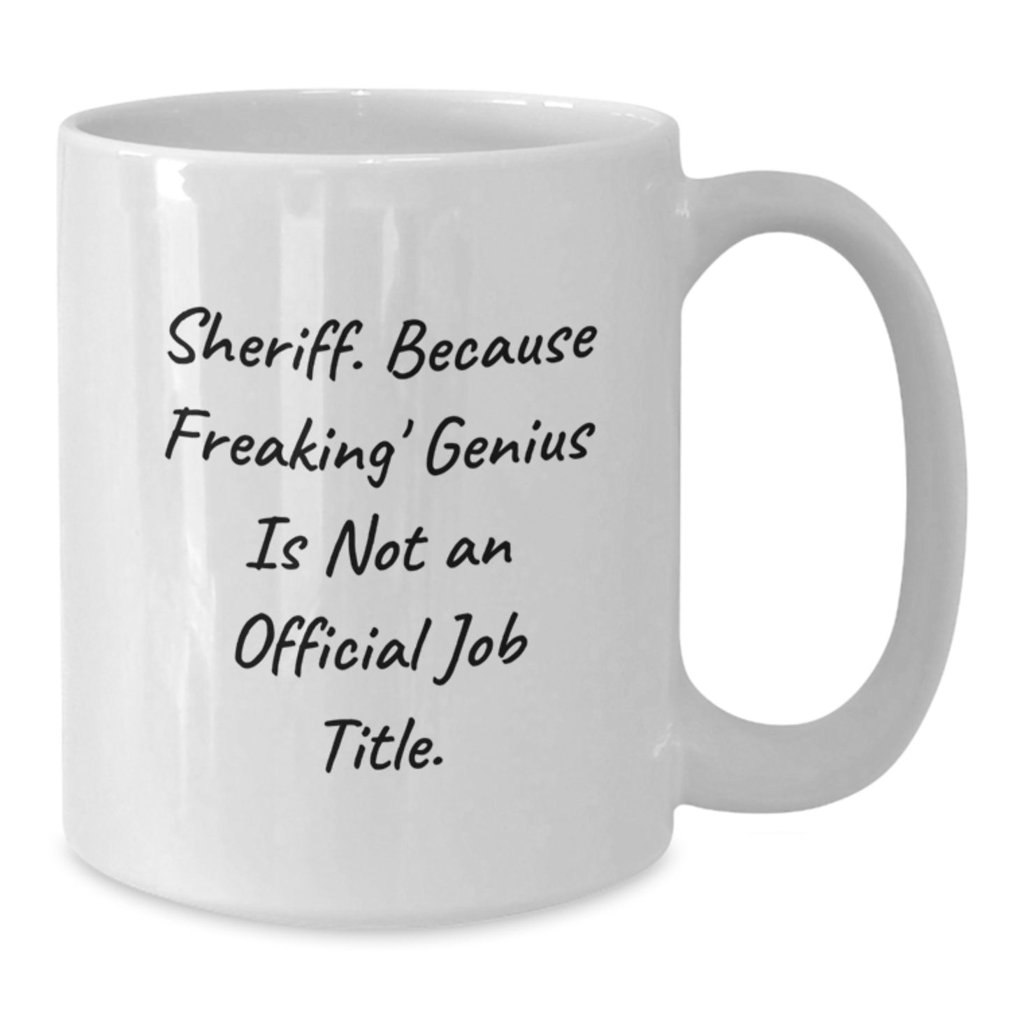 Funny Sheriff White Coffee Mug Gifts for Men - 'Sheriff. Because Freaking' genius Is Not An Official Job Title.' - White Coffee Mug for Sheriff - Ideal Gift for Sheriff - Additional