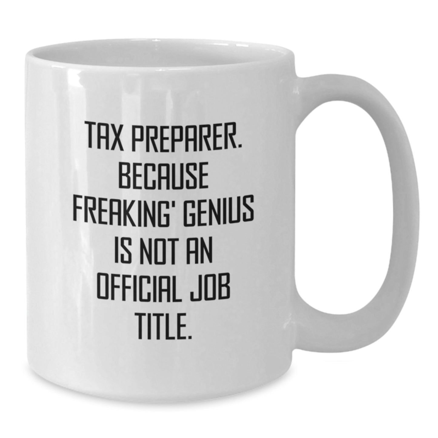 Funny Tax Preparer Gifts from Friends for Christmas Unique White Coffee Mugs - 'Tax Preparer. Because Freaking' genius Is Not An Official Job Title.' - Additional