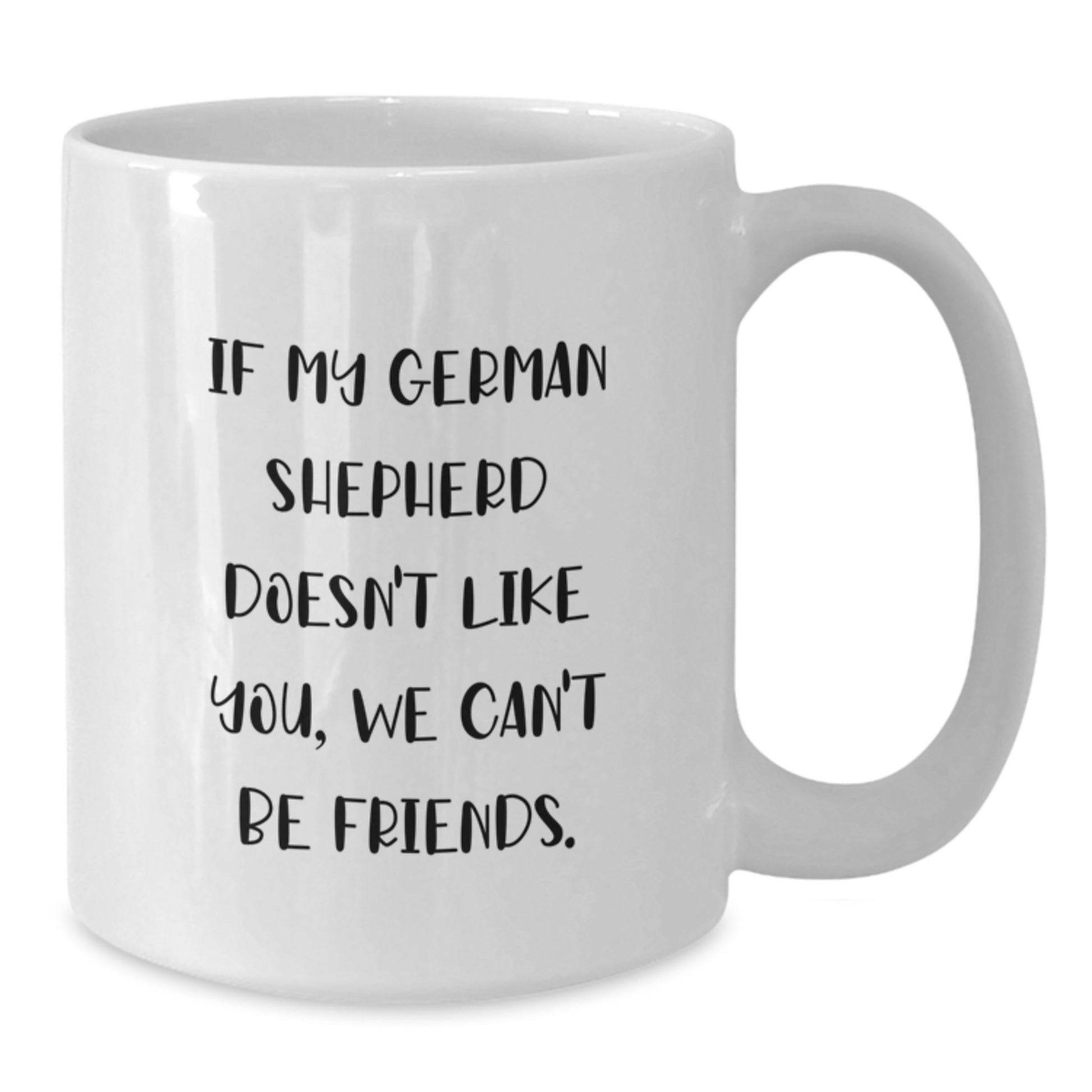 Funny German Shepherd Dog Mugs - Gifts from Friends and Family for German Shepherd Dog Lovers on Birthday - White Coffee Mug 11oz or 15oz - Cute Quote for German Shepherd Dog Owners - Additional