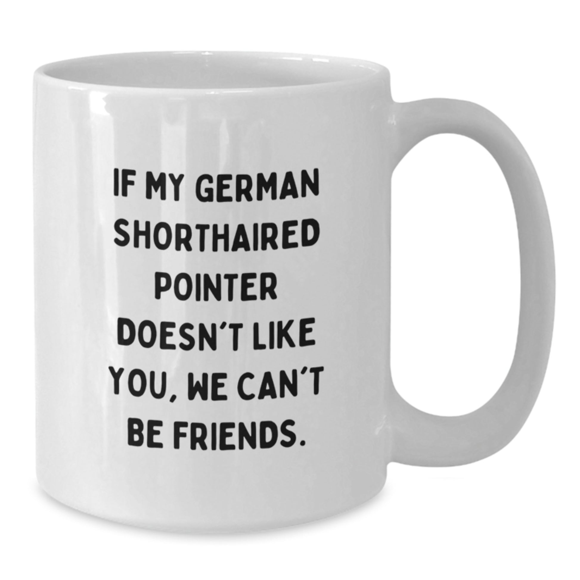 Funny German Shorthaired Pointer Dog Lover Gifts for Friends on Birthday Unique White Coffee Mug from Men, Women, Family - If My German Shorthaired Pointer Doesn't Like You - Additional