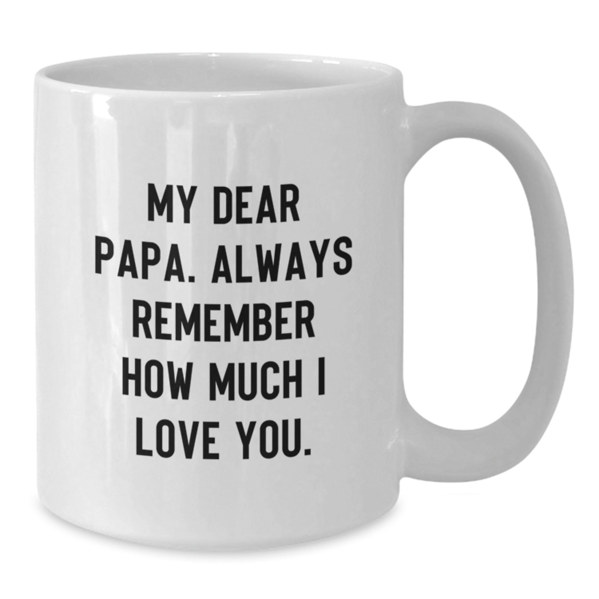Funny Papa Birthday White Coffee Mug Gifts for Papa from Family - 'My Dear Papa Always Remember How Much I Love You' - Additional