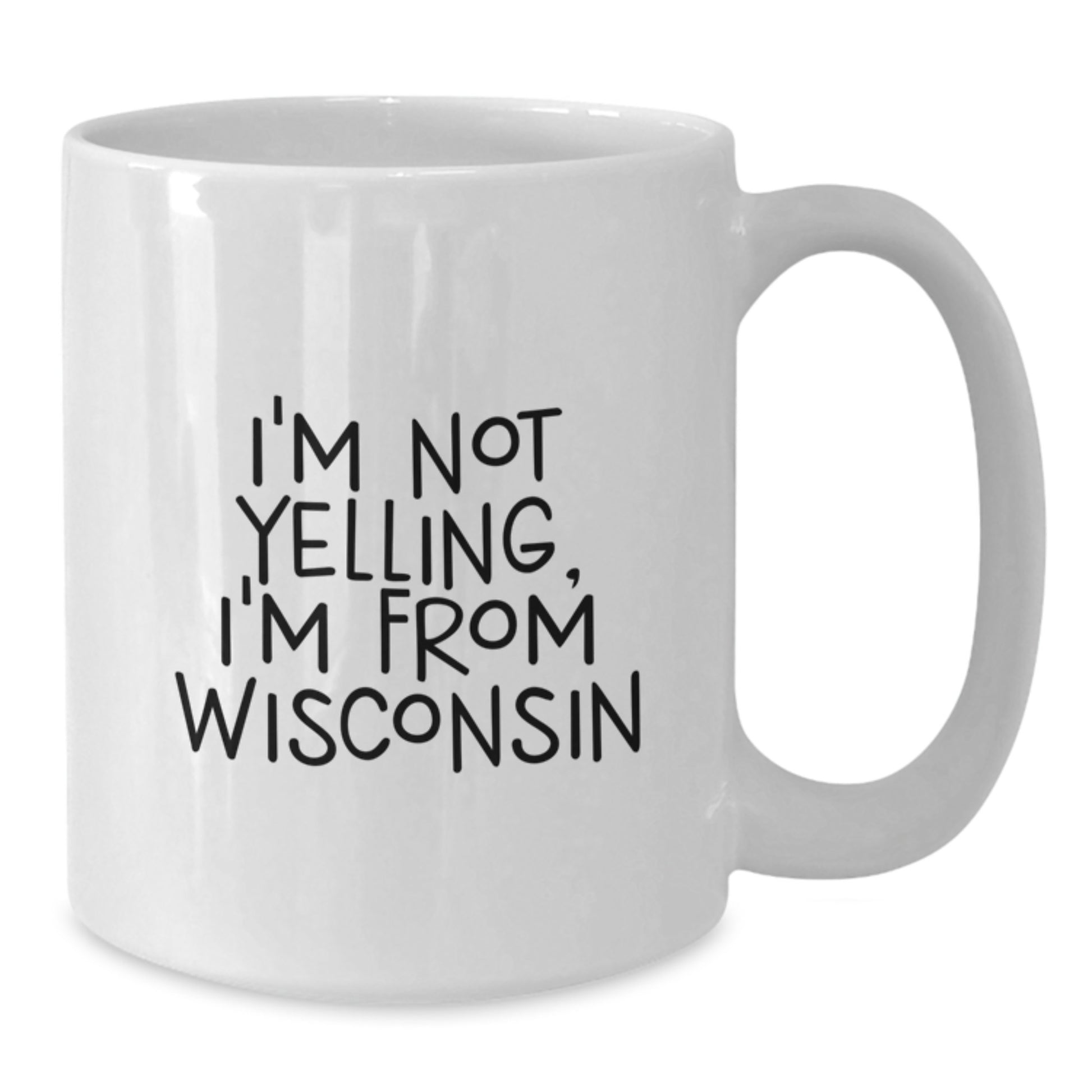 Wisconsin Humor Gifts from Friends and Family - Funny Quote White Coffee Mug, 11oz or 15oz Capacity, Ceramic, Microwave and Dishwasher Safe - Additional