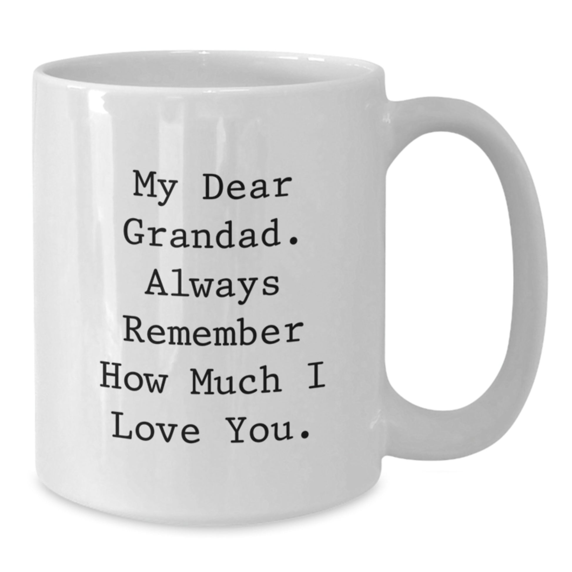 Grandad Gifts Funny White Coffee Mugs - My Dear Grandad Always Remember, Gifts from Family to Grandad, White Coffee Mug for Grandad - Additional