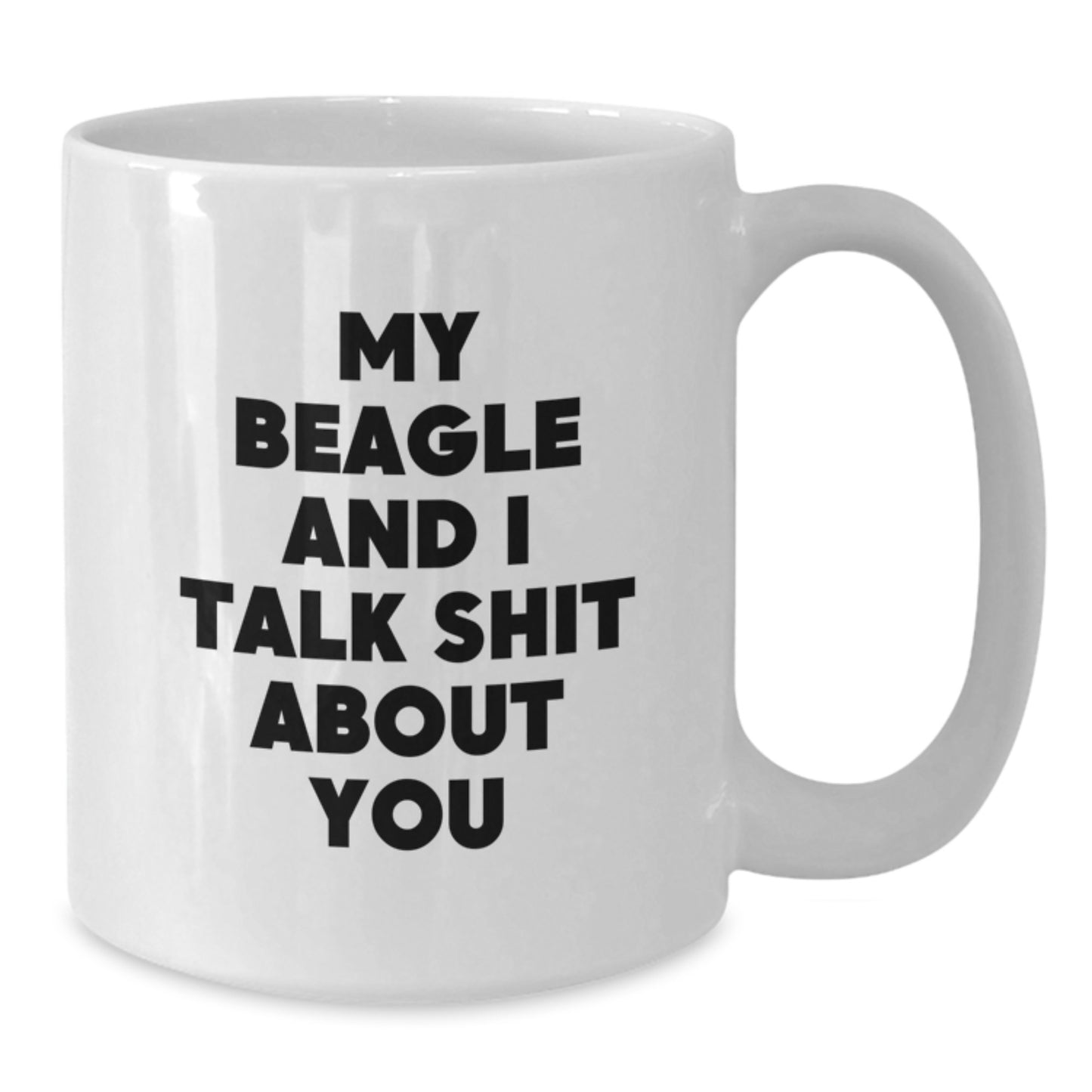 Funny Beagle Dog Mom Gifts from Men for Mother's Day White Coffee Mugs - My Beagle And I Talk Shit About You - Additional