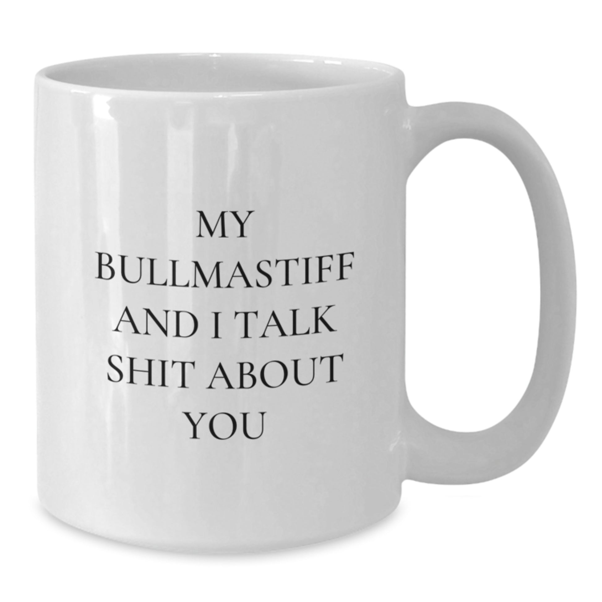 Bullmastiff Dog Funny Quote Gifts from Friends to Family Birthday Unique White Coffee Mugs - Additional