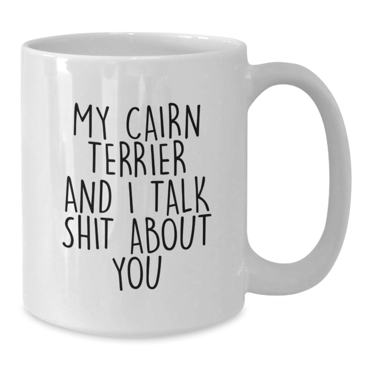 Cute Cairn Terrier Dog White Coffee Mug Gifts from Men to Friends on Valentine's - My Cairn Terrier and I Talk Shit About You - Additional