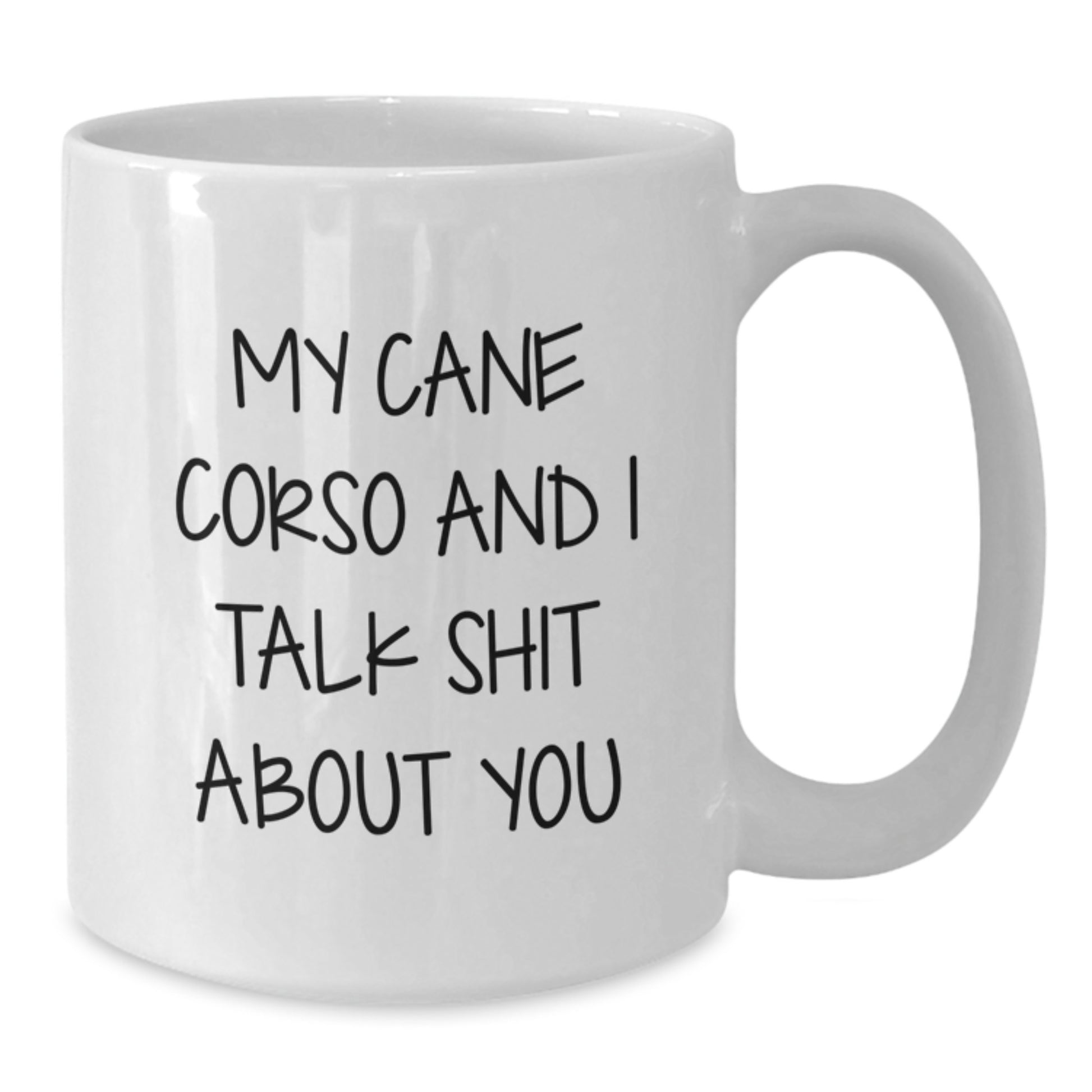 Funny Cane Corso Dog Lover Gifts from Men to Friends for Valentine's Unique Cane Corso Dog Dad White Coffee Mug - 'My Cane Corso And I Talk Shit About You' - Additional