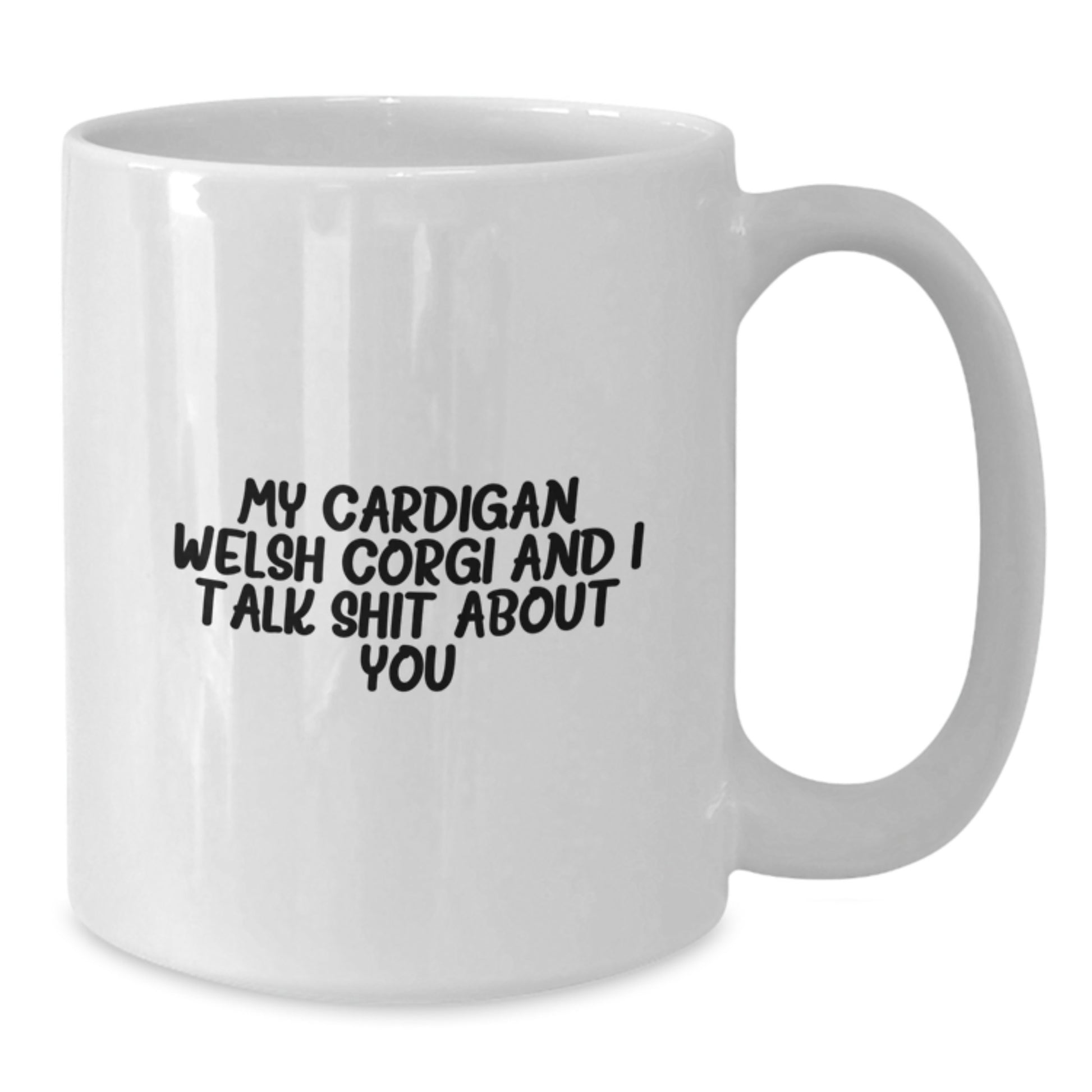 Funny Cardigan Welsh Corgi Dog White Coffee Mug Gifts from Friends for Dad on Father's Day with My Cardigan Welsh Corgi And I Talk Shit About You Quote - Additional