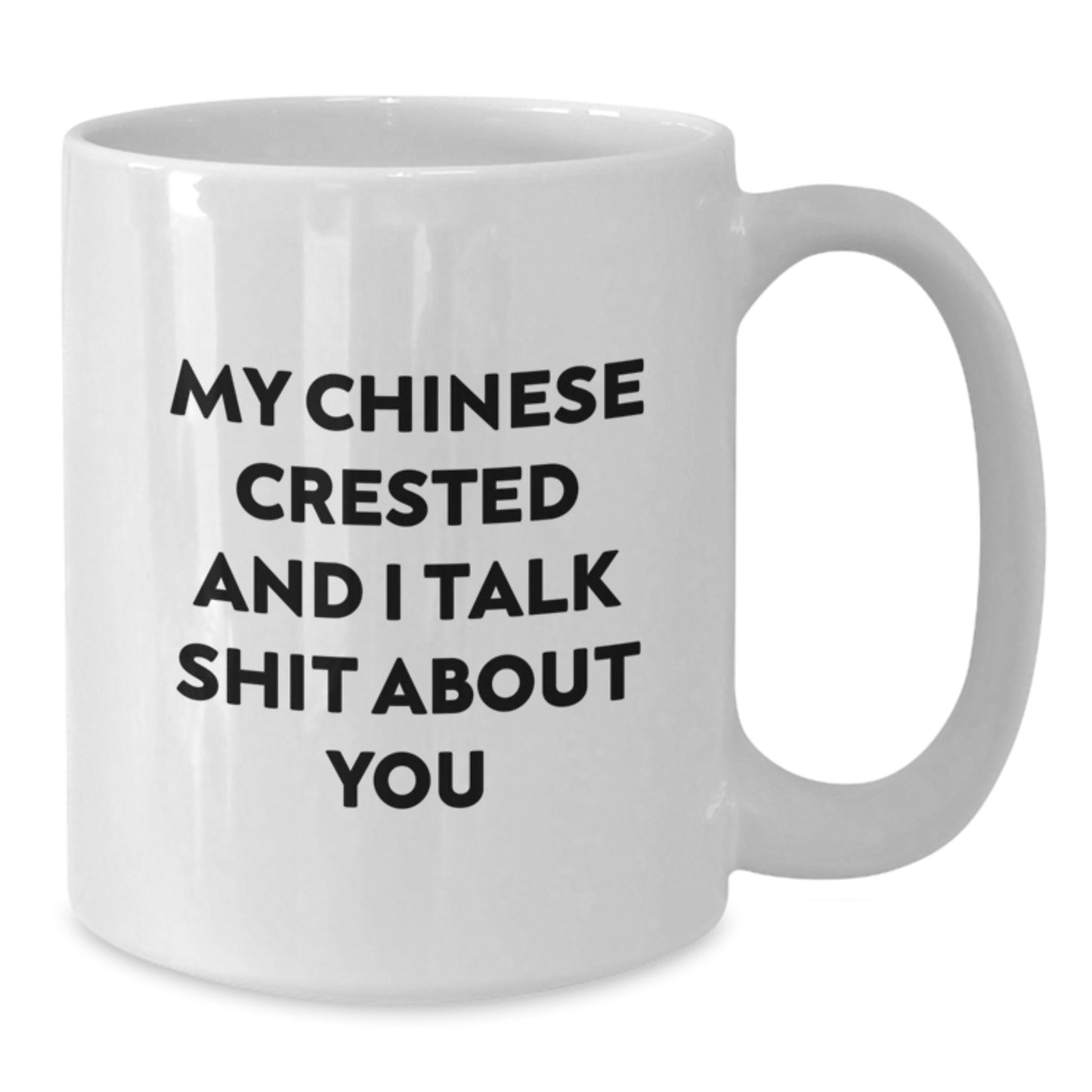 Funny Chinese Crested Dog Gifts for Men from Friends at Christmas Time, White Coffee Mug with 'My Chinese Crested And I Talk Shit About You' Quote - Additional