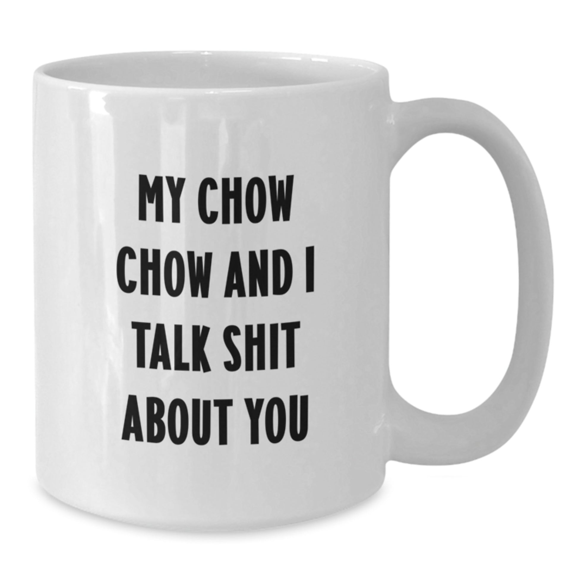 Funny Chow Chow Dog Gifts for Mom on Mother's Day, Mom's White Coffee Mug, 'My Chow Chow And I Talk Shit About You' Quote, Gifts from Family - Additional