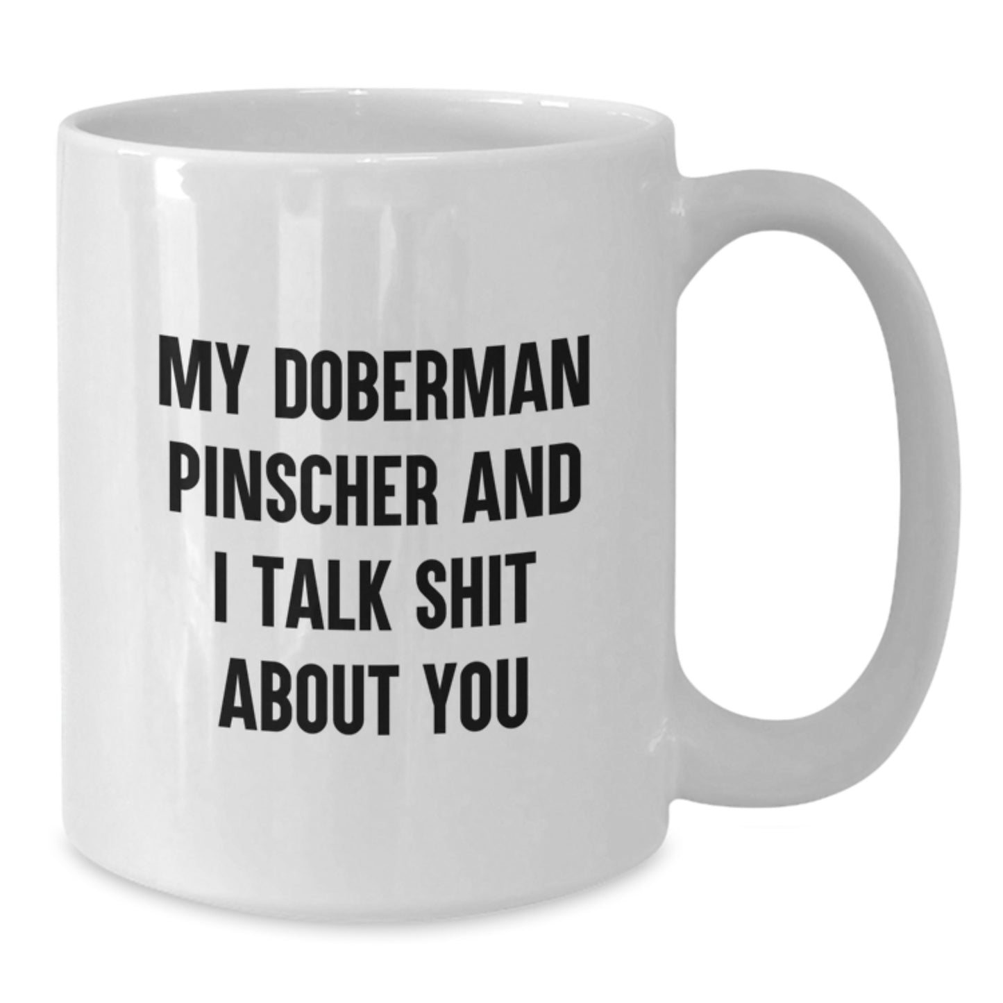 Funny Doberman Pinscher Dog Gifts from Men for Mom's Special Day - White Coffee Mug with 'My Doberman Pinscher And I Talk Shit About You' Quote - Additional