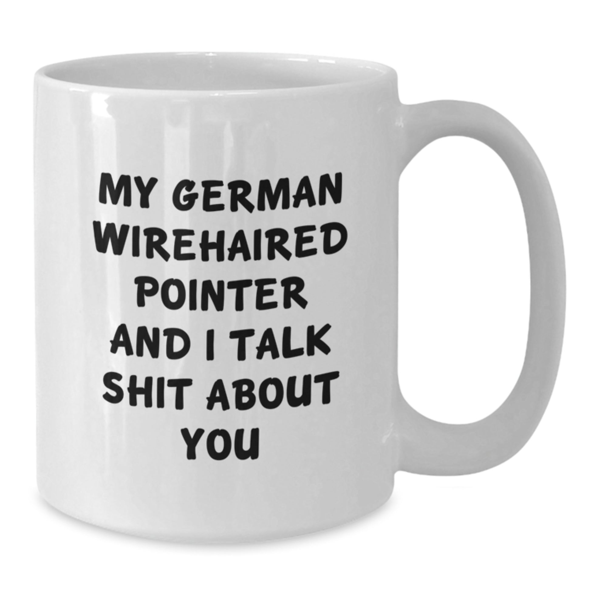Funny German Wirehaired Pointer Dog Gifts for Men Women Friends Family Members - White Coffee Mug with 'My German Wirehaired Pointer And I Talk Shit About You' Quote - Christmas Unique - Additional