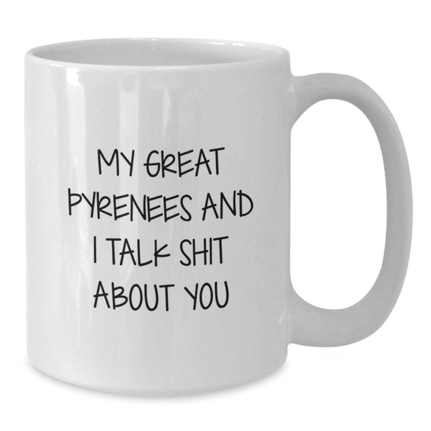 Funny Great Pyrenees Dog White Coffee Mug Gifts for Mom - 'My Great Pyrenees And I Talk Shit About You', Great Pyrenees Dog Lover Gifts from Family - Additional
