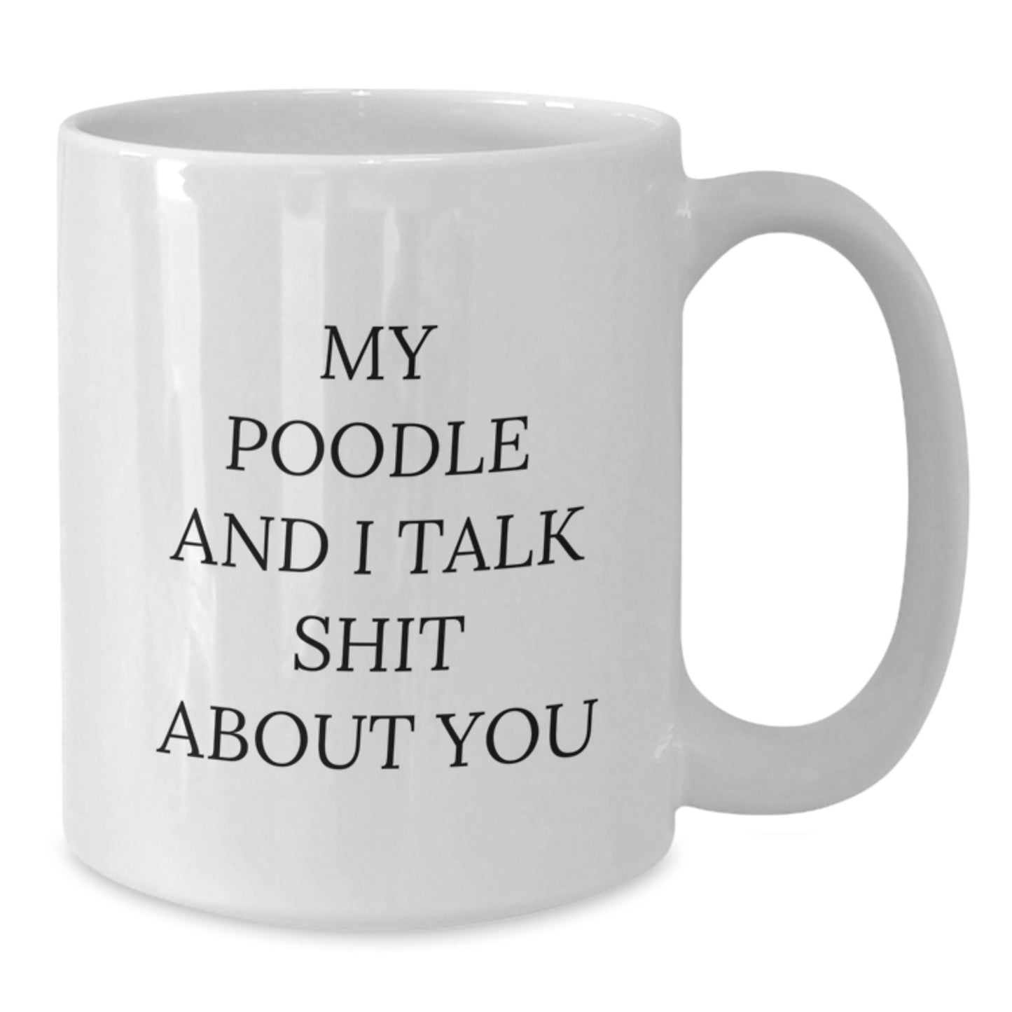 Poodle Dog Lover Gifts from Mom Friends Unique White Coffee Mugs, Funny Quote 'My Poodle And I Talk Shit About You' for Mom's Day - Additional